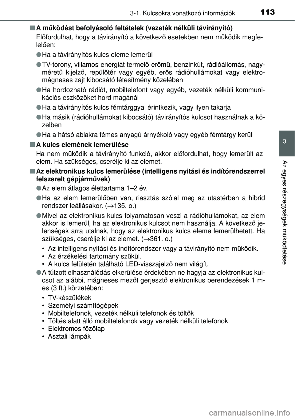 TOYOTA YARIS HYBRID 2015 Kezelési útmutató (in Hungarian) 1133-1. Kulcsokra vonatkozó információk
3
Az egyes részegységek működtetése
A m űködést befolyásoló feltételek (vezeték nélküli \
távirányító)
El őfordulhat, hogy a távirán TOYOTA YARIS HYBRID 2015 Kezelési útmutató (in Hungarian) 1133-1. Kulcsokra vonatkozó információk
3
Az egyes részegységek működtetése
A m űködést befolyásoló feltételek (vezeték nélküli \
távirányító)
El őfordulhat, hogy a távirán