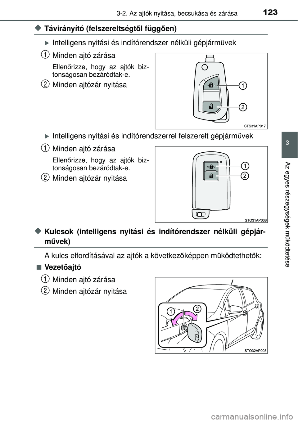 TOYOTA YARIS HYBRID 2015  Kezelési útmutató (in Hungarian) 1233-2. Az ajtók nyitása, becsukása és zárása
3
Az egyes részegységek m űködtetése
Távirányító (felszereltségt ől függően)
Intelligens nyitási és indítórendszer nélküli 