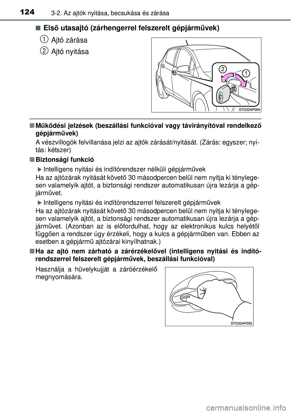 TOYOTA YARIS HYBRID 2015  Kezelési útmutató (in Hungarian) 1243-2. Az ajtók nyitása, becsukása és zárása
Első utasajtó (zárhengerrel felszerelt gépjárművek)
Ajtó zárása
Ajtó nyitása
 Működési jelzések (beszállási funkcióval vagy 