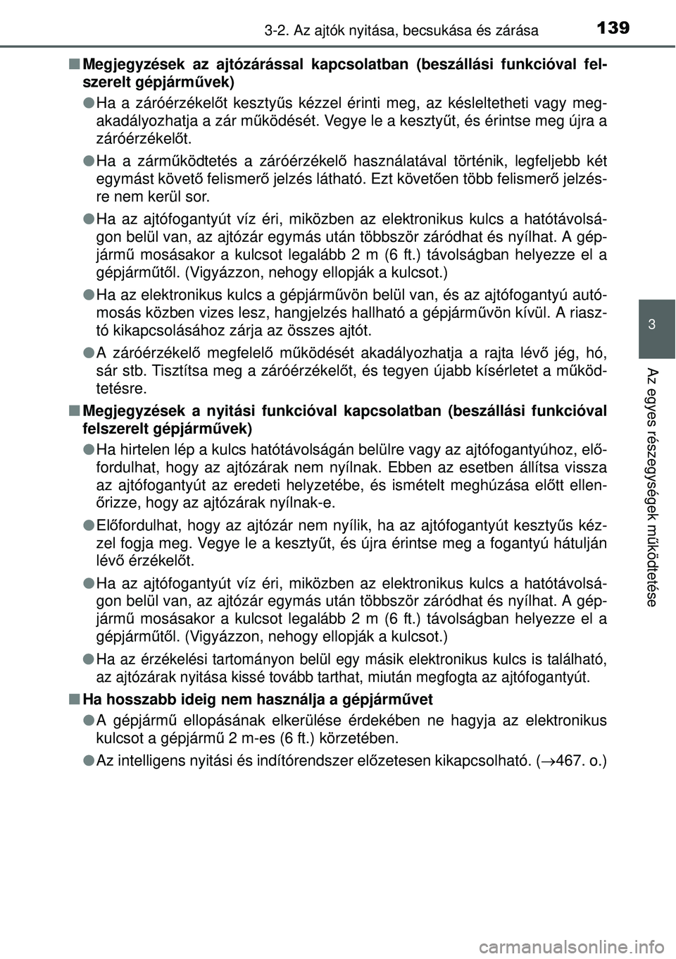 TOYOTA YARIS HYBRID 2015  Kezelési útmutató (in Hungarian) 1393-2. Az ajtók nyitása, becsukása és zárása
3
Az egyes részegységek m űködtetése
 Megjegyzések az ajtózárással kapcsolatban (beszállási funkcióval fel-
szerelt gépjárm űvek)
