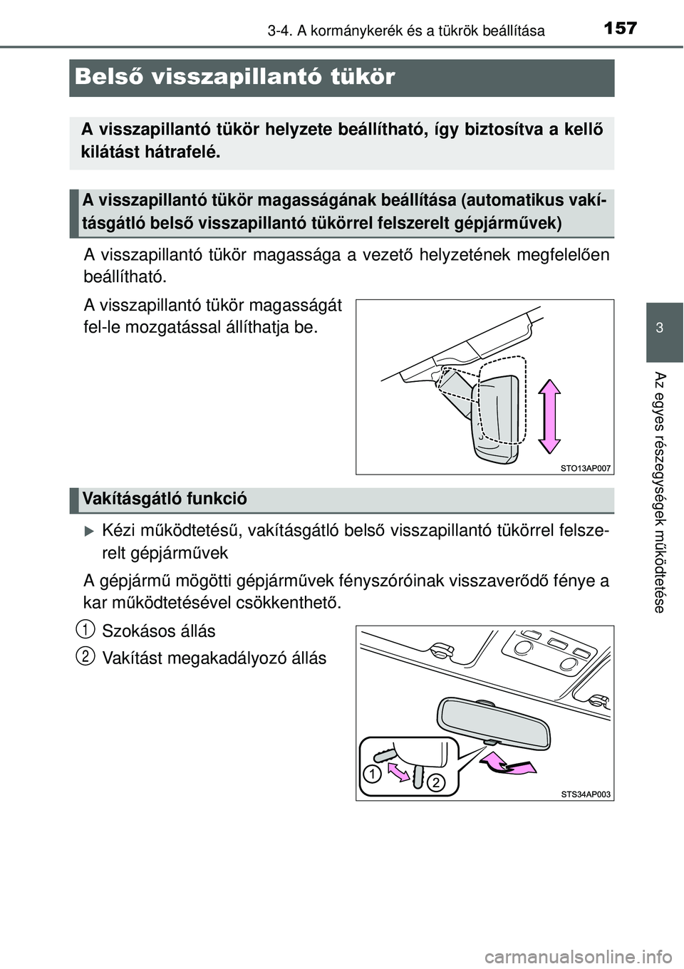 TOYOTA YARIS HYBRID 2015  Kezelési útmutató (in Hungarian) 157
3
3-4. A kormánykerék és a tükrök beállítása
Az egyes részegységek működtetése
Bels ő visszapillantó tükör
A visszapillantó tükör magassága a vezet ő helyzetének megfelel ő