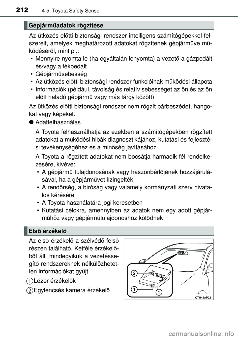 TOYOTA YARIS HYBRID 2015 Kezelési útmutató (in Hungarian) 2124-5. Toyota Safety Sense
Az ütközés előtti biztonsági rendszer intelligens számítógépekkel fel-
szerelt, amelyek meghatározott adatokat rögzítenek gépjár\
mű ve mű-
ködésér ől, TOYOTA YARIS HYBRID 2015 Kezelési útmutató (in Hungarian) 2124-5. Toyota Safety Sense
Az ütközés előtti biztonsági rendszer intelligens számítógépekkel fel-
szerelt, amelyek meghatározott adatokat rögzítenek gépjár\
mű ve mű-
ködésér ől,