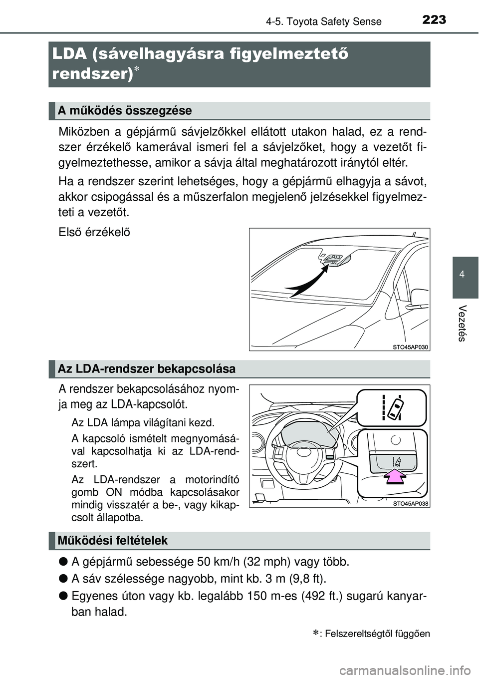 TOYOTA YARIS HYBRID 2015 Kezelési útmutató (in Hungarian) 223
4
4-5. Toyota Safety Sense
Vezetés
LDA (sávelhagyásra figyelmeztető
rendszer)
Miközben a gépjárm ű sávjelz őkkel ellátott utakon halad, ez a rend-
szer érzékelő kamerával isme TOYOTA YARIS HYBRID 2015 Kezelési útmutató (in Hungarian) 223
4
4-5. Toyota Safety Sense
Vezetés
LDA (sávelhagyásra figyelmeztető
rendszer)
Miközben a gépjárm ű sávjelz őkkel ellátott utakon halad, ez a rend-
szer érzékelő kamerával isme