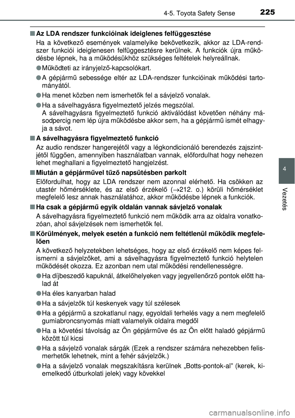 TOYOTA YARIS HYBRID 2015 Kezelési útmutató (in Hungarian) 2254-5. Toyota Safety Sense
4
Vezetés
Az LDA rendszer funkcióinak ideiglenes felfüggesztése
Ha a következ ő események valamelyike bekövetkezik, akkor az LDA-rend-
szer funkciói ideiglenese TOYOTA YARIS HYBRID 2015 Kezelési útmutató (in Hungarian) 2254-5. Toyota Safety Sense
4
Vezetés
Az LDA rendszer funkcióinak ideiglenes felfüggesztése
Ha a következ ő események valamelyike bekövetkezik, akkor az LDA-rend-
szer funkciói ideiglenese