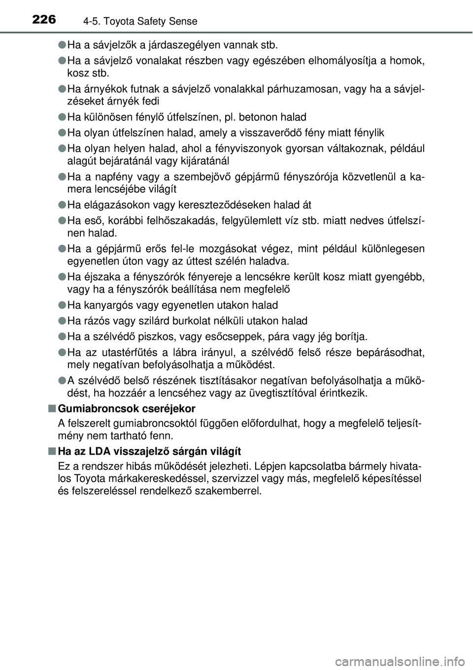 TOYOTA YARIS HYBRID 2015 Kezelési útmutató (in Hungarian) 2264-5. Toyota Safety Sense
Ha a sávjelző k a járdaszegélyen vannak stb.
Ha a sávjelző vonalakat részben vagy egészében elhomályosítja a homok,\
kosz stb.
Ha árnyékok futnak TOYOTA YARIS HYBRID 2015 Kezelési útmutató (in Hungarian) 2264-5. Toyota Safety Sense
Ha a sávjelző k a járdaszegélyen vannak stb.
Ha a sávjelző vonalakat részben vagy egészében elhomályosítja a homok,\
kosz stb.
Ha árnyékok futnak