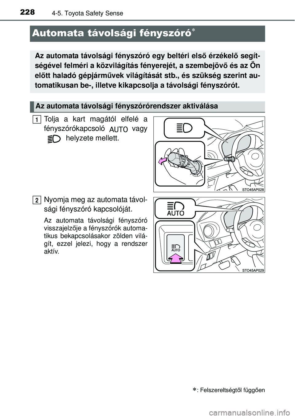TOYOTA YARIS HYBRID 2015 Kezelési útmutató (in Hungarian) 2284-5. Toyota Safety Sense
Automata távolsági fényszóró
Tolja a kart magától elfelé a
fényszórókapcsoló vagy helyzete mellett.
Nyomja meg az automata távol-
sági fényszóró kapcso TOYOTA YARIS HYBRID 2015 Kezelési útmutató (in Hungarian) 2284-5. Toyota Safety Sense
Automata távolsági fényszóró
Tolja a kart magától elfelé a
fényszórókapcsoló vagy helyzete mellett.
Nyomja meg az automata távol-
sági fényszóró kapcso