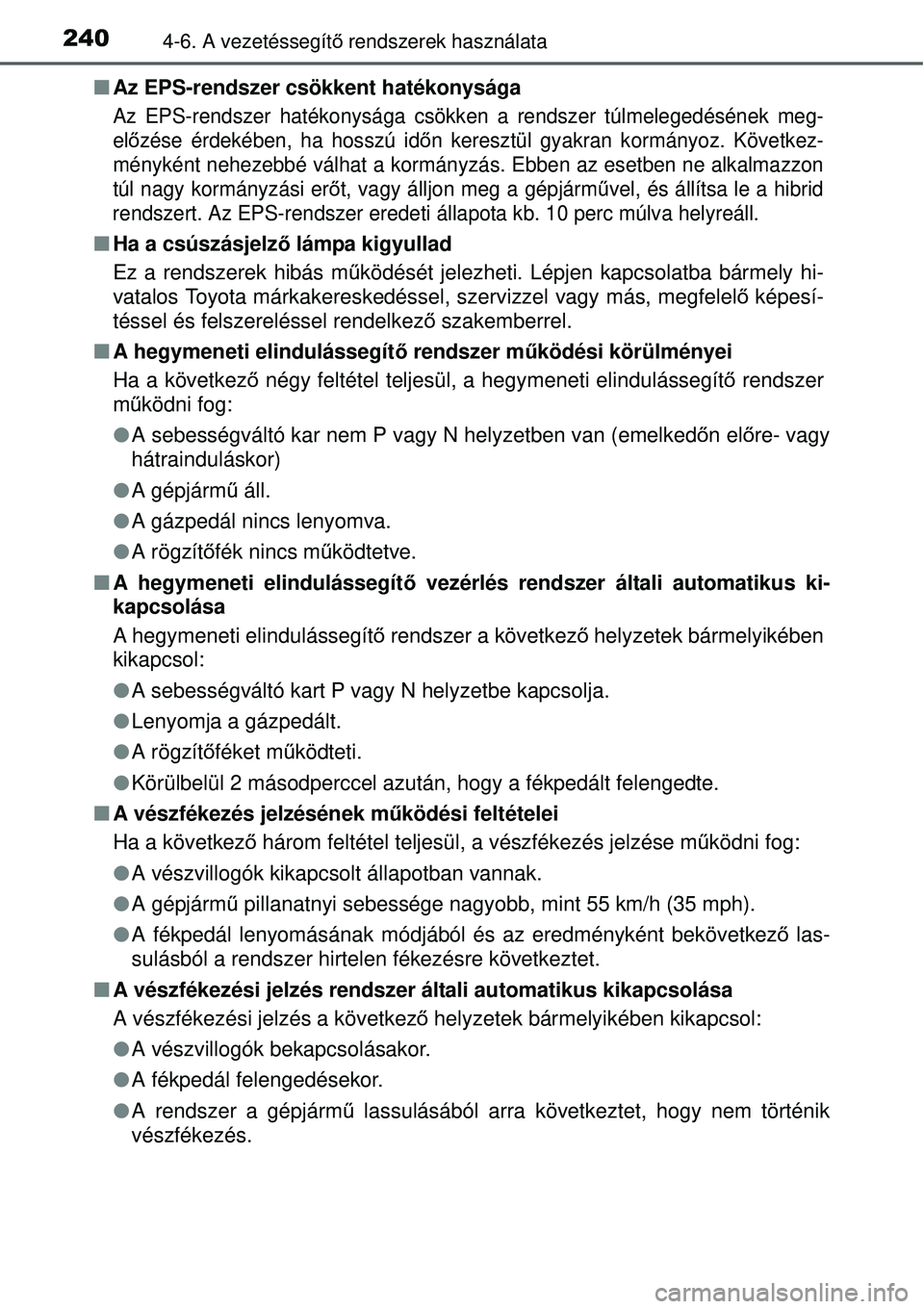 TOYOTA YARIS HYBRID 2015 Kezelési útmutató (in Hungarian) 2404-6. A vezetéssegítő rendszerek használata
Az EPS-rendszer csökkent hatékonysága
Az EPS-rendszer hatékonysága csökke n a rendszer túlmelegedésének meg-
el őzése érdekében, ha h TOYOTA YARIS HYBRID 2015 Kezelési útmutató (in Hungarian) 2404-6. A vezetéssegítő rendszerek használata
Az EPS-rendszer csökkent hatékonysága
Az EPS-rendszer hatékonysága csökke n a rendszer túlmelegedésének meg-
el őzése érdekében, ha h