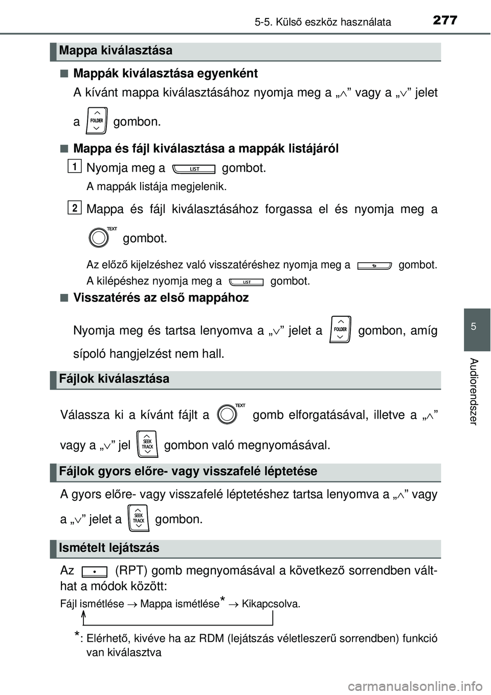 TOYOTA YARIS HYBRID 2015 Kezelési útmutató (in Hungarian) 2775-5. Külső eszköz használata
5
Audiorendszer
Mappák kiválasztása egyenként
A kívánt mappa kiválasztásához nyomja meg a „ ” vagy a „” jelet
a gombon.
Mappa és fáj TOYOTA YARIS HYBRID 2015 Kezelési útmutató (in Hungarian) 2775-5. Külső eszköz használata
5
Audiorendszer
Mappák kiválasztása egyenként
A kívánt mappa kiválasztásához nyomja meg a „ ” vagy a „” jelet
a gombon.
Mappa és fáj