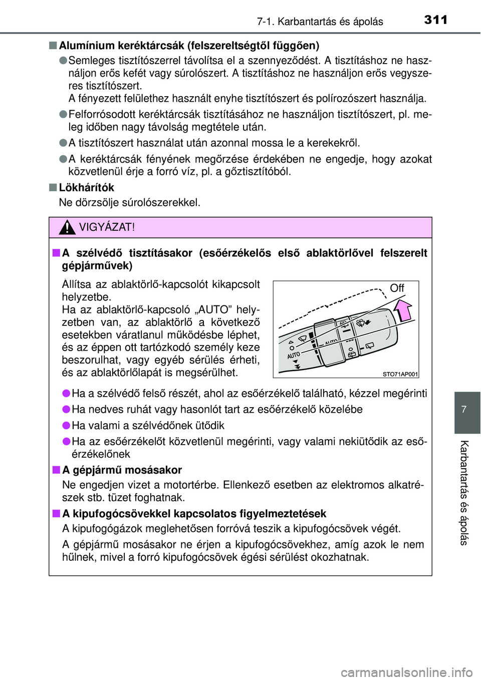 TOYOTA YARIS HYBRID 2015 Kezelési útmutató (in Hungarian) 3117-1. Karbantartás és ápolás
7
Karbantartás és ápolás
Alumínium keréktárcsák (felszereltségt ől függ ően)
Semleges tisztítószerrel tá volítsa el a szennyeződést. A tiszt TOYOTA YARIS HYBRID 2015 Kezelési útmutató (in Hungarian) 3117-1. Karbantartás és ápolás
7
Karbantartás és ápolás
Alumínium keréktárcsák (felszereltségt ől függ ően)
Semleges tisztítószerrel tá volítsa el a szennyeződést. A tiszt