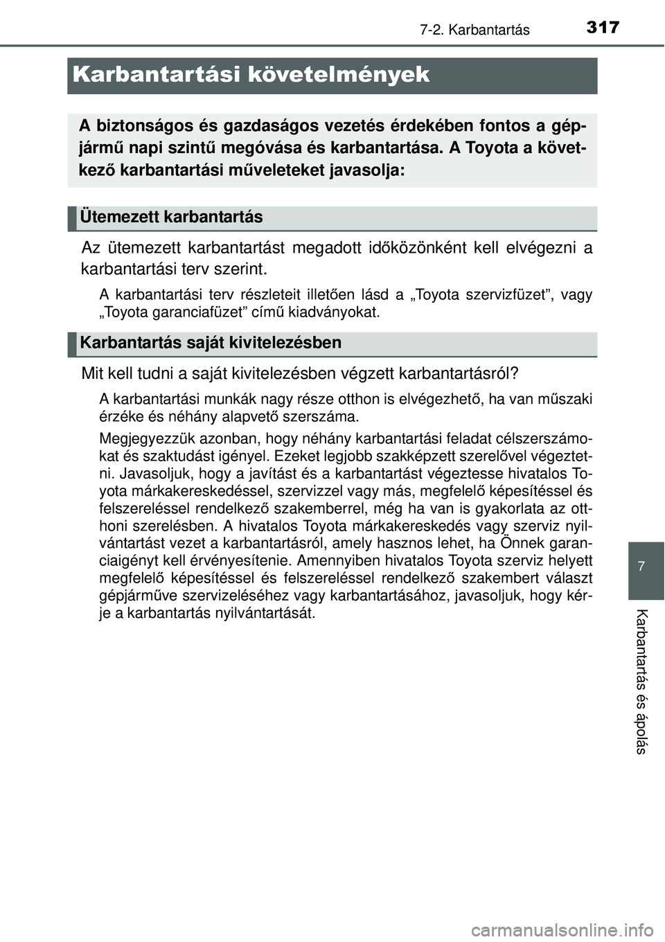 TOYOTA YARIS HYBRID 2015 Kezelési útmutató (in Hungarian) 3177-2. Karbantartás
7
Karbantartás és ápolás
Karbantartási követelmények
Az ütemezett karbantartást megadott időközönként kell elvégezni a
karbantartási terv szerint.
A karbantartási TOYOTA YARIS HYBRID 2015 Kezelési útmutató (in Hungarian) 3177-2. Karbantartás
7
Karbantartás és ápolás
Karbantartási követelmények
Az ütemezett karbantartást megadott időközönként kell elvégezni a
karbantartási terv szerint.
A karbantartási