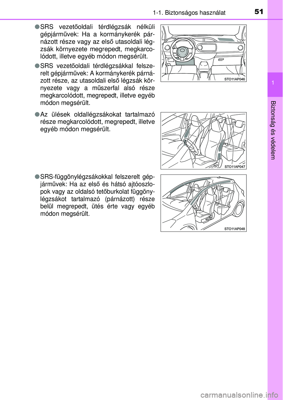 TOYOTA YARIS HYBRID 2015 Kezelési útmutató (in Hungarian) 511-1. Biztonságos használat
1
Biztonság és védelem
SRS vezető oldali térdlégzsák nélküli
gépjárm űvek: Ha a kormánykerék pár-
názott része vagy az első utasoldali lég-
zsák TOYOTA YARIS HYBRID 2015 Kezelési útmutató (in Hungarian) 511-1. Biztonságos használat
1
Biztonság és védelem
SRS vezető oldali térdlégzsák nélküli
gépjárm űvek: Ha a kormánykerék pár-
názott része vagy az első utasoldali lég-
zsák