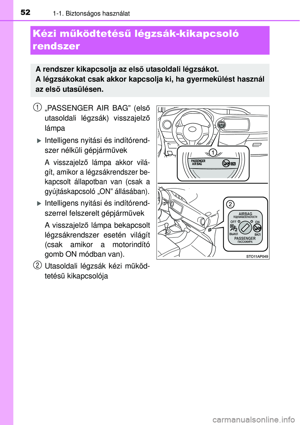 TOYOTA YARIS HYBRID 2015 Kezelési útmutató (in Hungarian) 521-1. Biztonságos használat
Kézi működtetésű légzsák-kikapcsoló
rendszer
„PASSENGER AIR BAG” (els ő
utasoldali légzsák) visszajelz ő
lámpa
Intelligens nyitási és indítórend TOYOTA YARIS HYBRID 2015 Kezelési útmutató (in Hungarian) 521-1. Biztonságos használat
Kézi működtetésű légzsák-kikapcsoló
rendszer
„PASSENGER AIR BAG” (els ő
utasoldali légzsák) visszajelz ő
lámpa
Intelligens nyitási és indítórend
