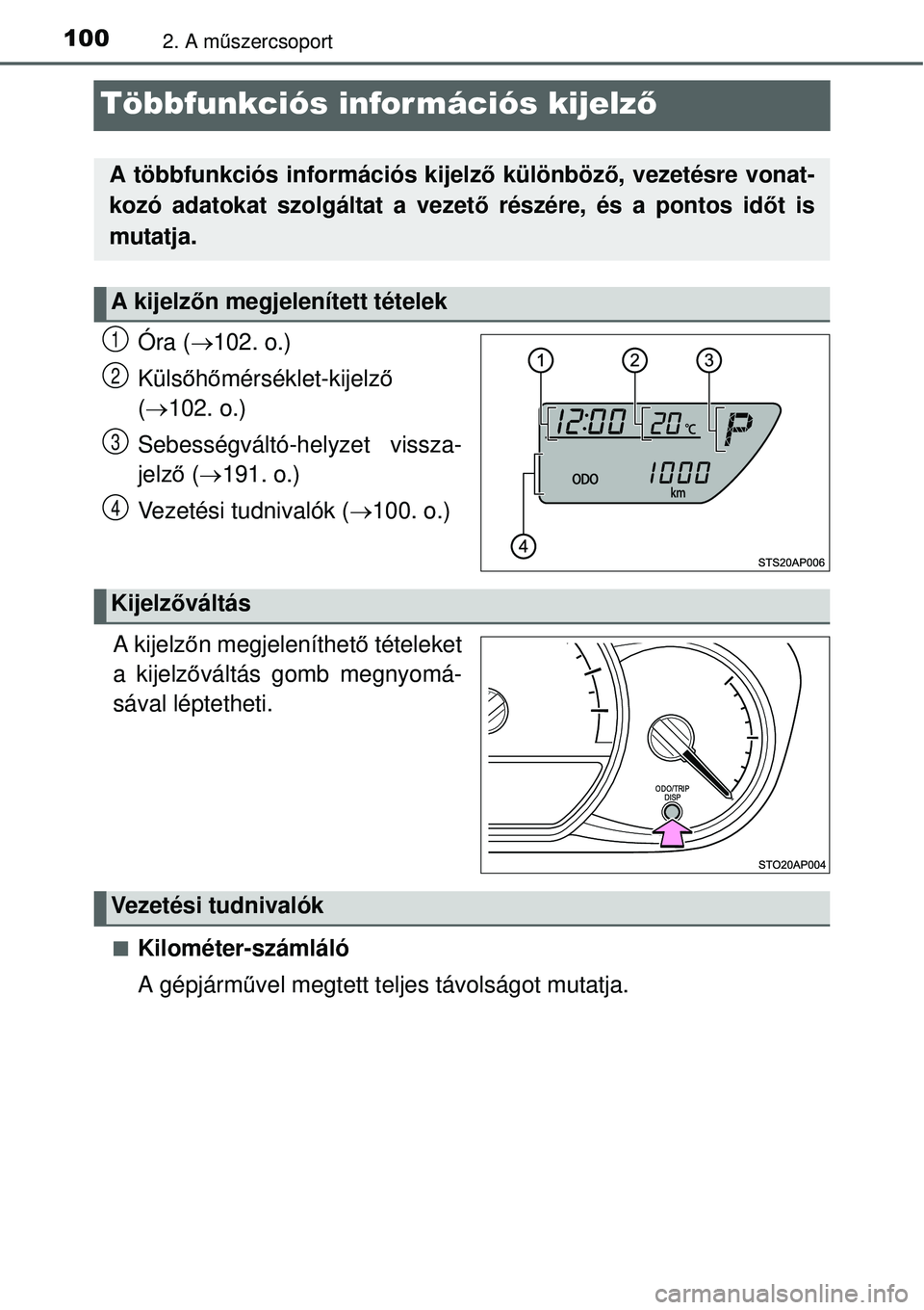 TOYOTA YARIS HYBRID 2015 Kezelési útmutató (in Hungarian) 1002. A műszercsoport
Többfunkciós információs kijelz ő
Óra (102. o.)
Küls őhő mérséklet-kijelz ő
( 102. o.)
Sebességváltó-helyzet vissza-
jelz ő ( 191. o.)
Vezetési tudni TOYOTA YARIS HYBRID 2015 Kezelési útmutató (in Hungarian) 1002. A műszercsoport
Többfunkciós információs kijelz ő
Óra (102. o.)
Küls őhő mérséklet-kijelz ő
( 102. o.)
Sebességváltó-helyzet vissza-
jelz ő ( 191. o.)
Vezetési tudni