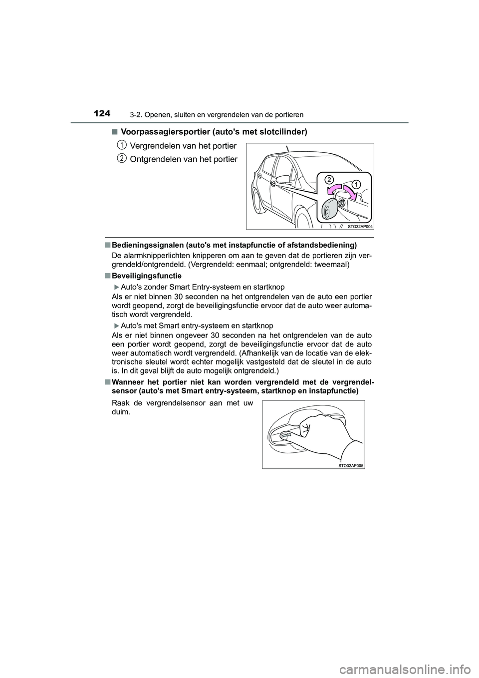 TOYOTA YARIS HYBRID 2015  Instructieboekje (in Dutch) 1243-2. Openen, sluiten en vergrendelen van de portieren
YARIS_HV_EE_OM52F30E■
Voorpassagiersportier (a
utos met slotcilinder)
Vergrendelen van het portier
Ontgrendelen van het portier
■ Bedienin