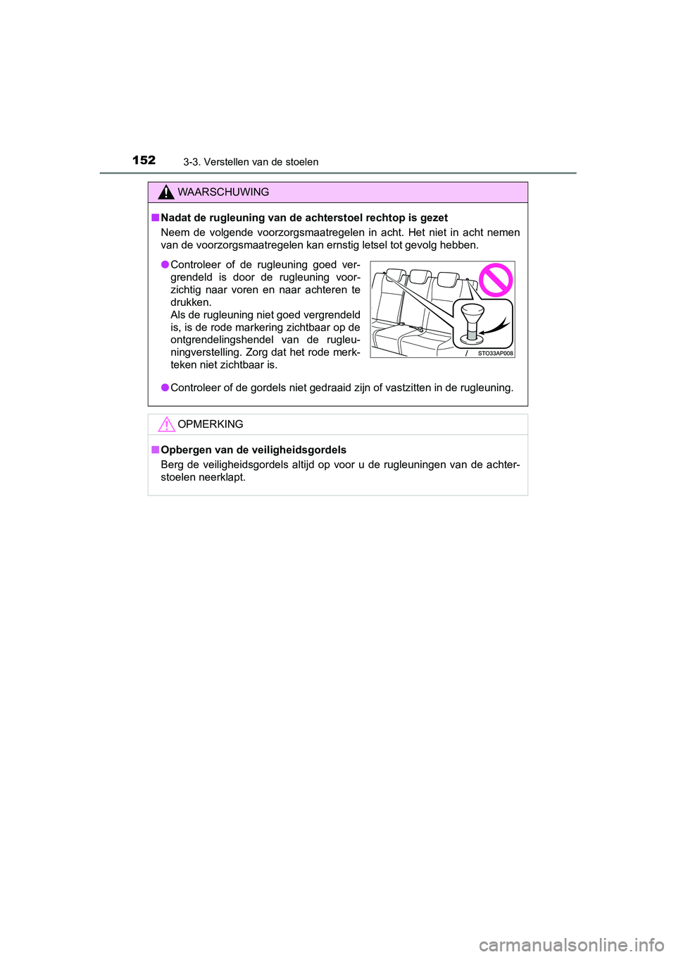 TOYOTA YARIS HYBRID 2015 Instructieboekje (in Dutch) 1523-3. Verstellen van de stoelen
YARIS_HV_EE_OM52F30E
WAARSCHUWING
■Nadat de rugleuning van de achterstoel rechtop is gezet
Neem de volgende voorzorgsmaatregelen in acht. Het niet in acht nemen
van TOYOTA YARIS HYBRID 2015 Instructieboekje (in Dutch) 1523-3. Verstellen van de stoelen
YARIS_HV_EE_OM52F30E
WAARSCHUWING
■Nadat de rugleuning van de achterstoel rechtop is gezet
Neem de volgende voorzorgsmaatregelen in acht. Het niet in acht nemen
van