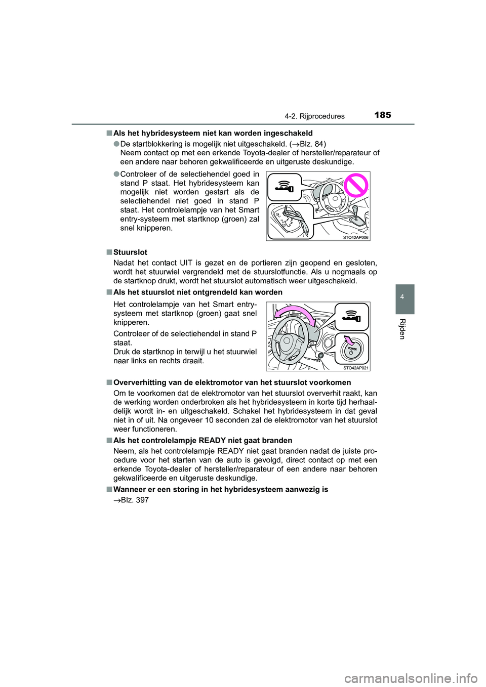 TOYOTA YARIS HYBRID 2015 Instructieboekje (in Dutch) 1854-2. Rijprocedures
4
Rijden
YARIS_HV_EE_OM52F30E■
Als het hybridesysteem niet kan worden ingeschakeld
● De startblokkering is mogelijk niet uitgeschakeld. ( Blz. 84)
Neem contact op met een TOYOTA YARIS HYBRID 2015 Instructieboekje (in Dutch) 1854-2. Rijprocedures
4
Rijden
YARIS_HV_EE_OM52F30E■
Als het hybridesysteem niet kan worden ingeschakeld
● De startblokkering is mogelijk niet uitgeschakeld. ( Blz. 84)
Neem contact op met een