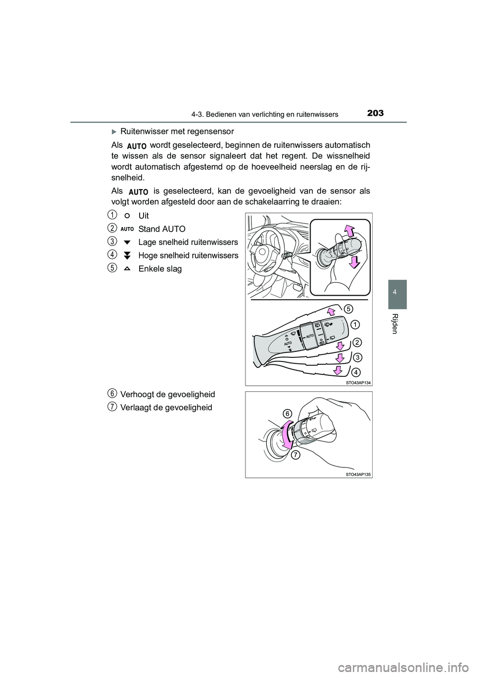 TOYOTA YARIS HYBRID 2015  Instructieboekje (in Dutch) 2034-3. Bedienen van verlichting en ruitenwissers
4
Rijden
YARIS_HV_EE_OM52F30E
Ruitenwisser met regensensor
Als   wordt geselecteerd, beginne n de ruitenwissers automatisch
te wissen als de sensor