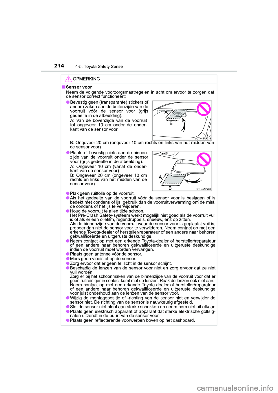TOYOTA YARIS HYBRID 2015  Instructieboekje (in Dutch) 2144-5. Toyota Safety Sense
YARIS_HV_EE_OM52F30E
OPMERKING
■Sensor voor
Neem de volgende voorzorgsmaatregelen in  acht om ervoor te zorgen dat
de sensor correct functioneert:
B: Ongeveer 20 cm (onge