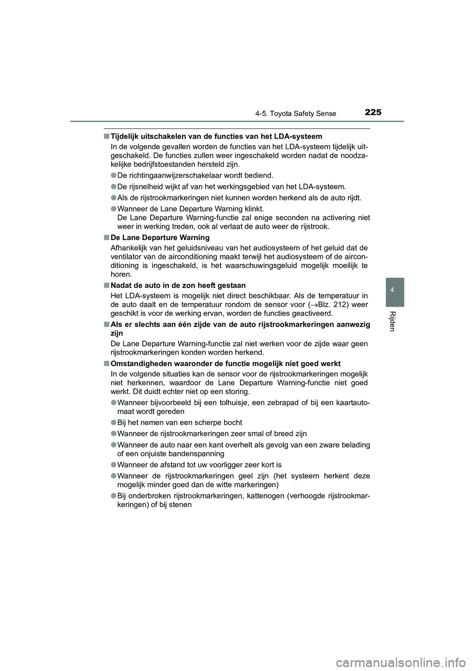 TOYOTA YARIS HYBRID 2015  Instructieboekje (in Dutch) 2254-5. Toyota Safety Sense
4
Rijden
YARIS_HV_EE_OM52F30E
■Tijdelijk uitschakelen van de functies van het LDA-systeem
In de volgende gevallen worden de functies van het LDA-systeem tijdelijk uit-
ge