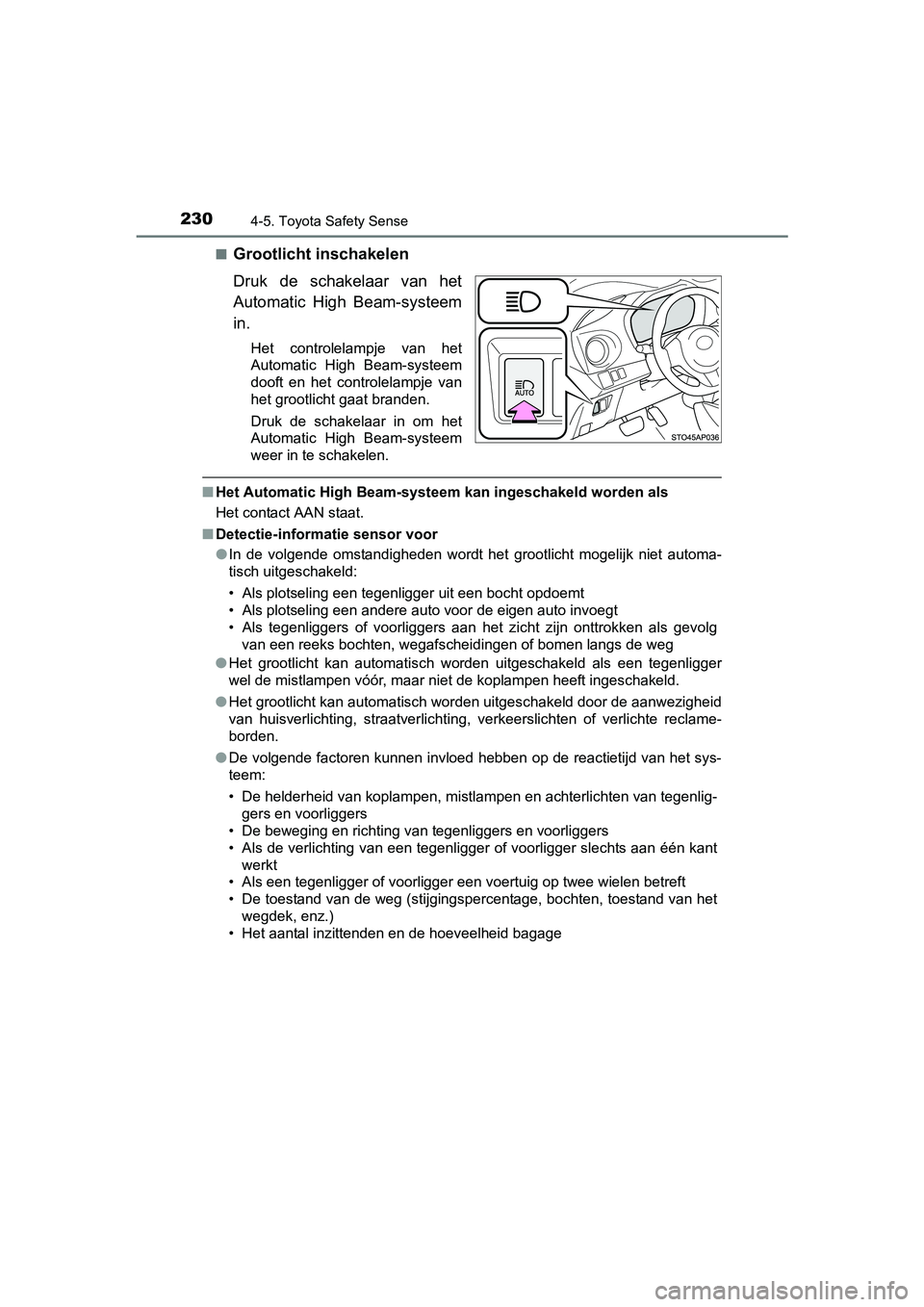 TOYOTA YARIS HYBRID 2015  Instructieboekje (in Dutch) 2304-5. Toyota Safety Sense
YARIS_HV_EE_OM52F30E■
Grootlicht inschakelen
Druk de schakelaar van het
Automatic High Beam-systeem
in.
Het controlelampje van het
Automatic High Beam-systeem
dooft en he