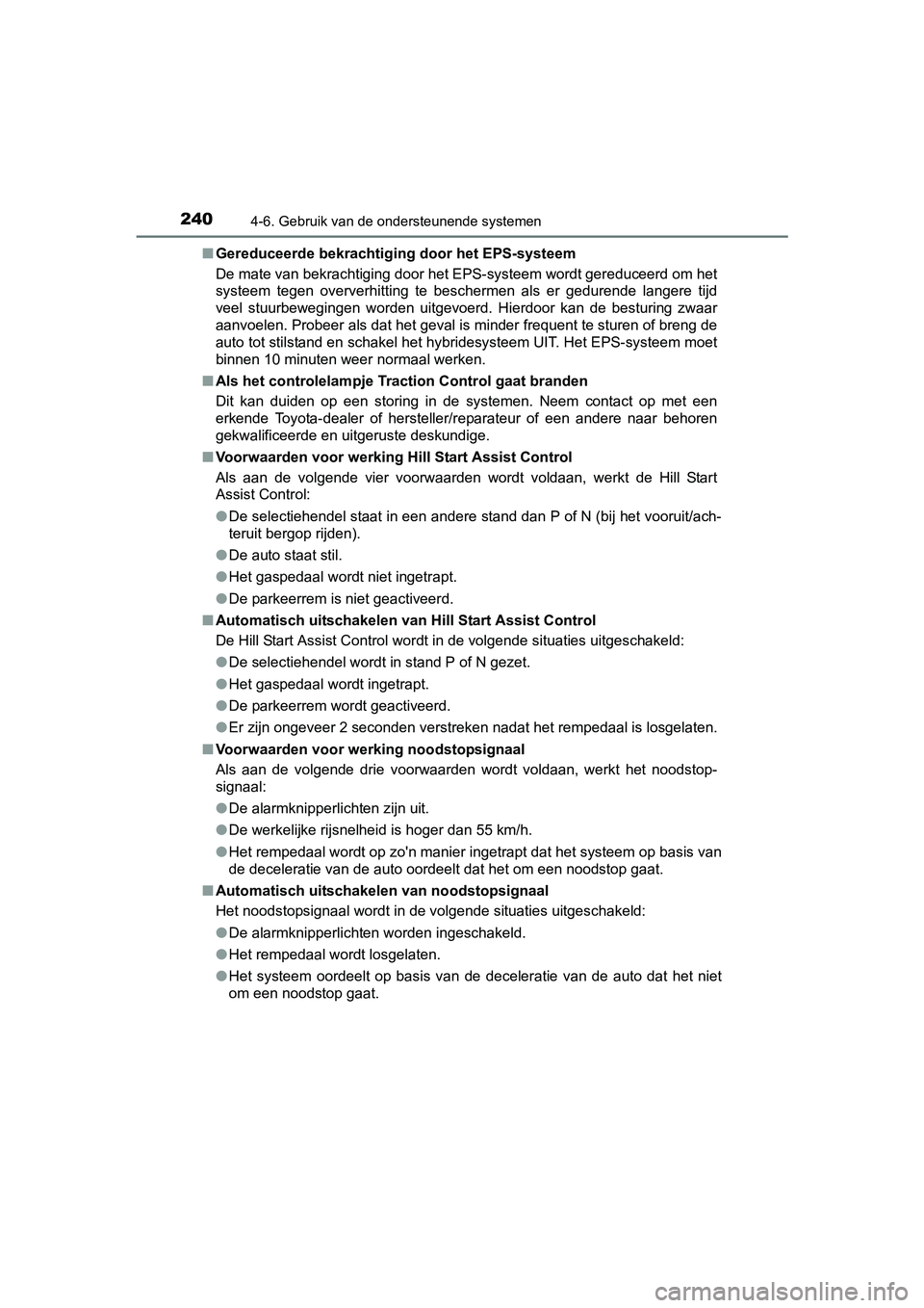 TOYOTA YARIS HYBRID 2015 Instructieboekje (in Dutch) 2404-6. Gebruik van de ondersteunende systemen
YARIS_HV_EE_OM52F30E■
Gereduceerde bekrachtiging door het EPS-systeem
De mate van bekrachtiging door het EPS-systeem wordt gereduceerd om het
systeem t TOYOTA YARIS HYBRID 2015 Instructieboekje (in Dutch) 2404-6. Gebruik van de ondersteunende systemen
YARIS_HV_EE_OM52F30E■
Gereduceerde bekrachtiging door het EPS-systeem
De mate van bekrachtiging door het EPS-systeem wordt gereduceerd om het
systeem t