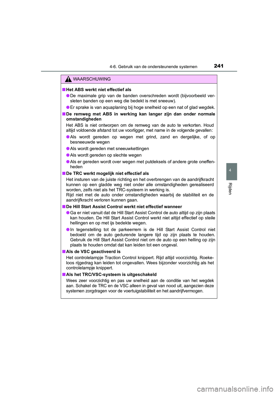 TOYOTA YARIS HYBRID 2015 Instructieboekje (in Dutch) 2414-6. Gebruik van de ondersteunende systemen
4
Rijden
YARIS_HV_EE_OM52F30E
WAARSCHUWING
■Het ABS werkt niet effectief als
● De maximale grip van de banden overschreden wordt (bijvoorbeeld ver-
s TOYOTA YARIS HYBRID 2015 Instructieboekje (in Dutch) 2414-6. Gebruik van de ondersteunende systemen
4
Rijden
YARIS_HV_EE_OM52F30E
WAARSCHUWING
■Het ABS werkt niet effectief als
● De maximale grip van de banden overschreden wordt (bijvoorbeeld ver-
s