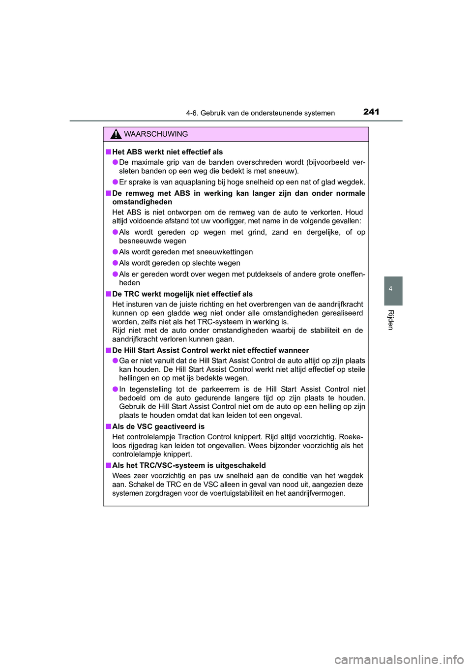 TOYOTA YARIS HYBRID 2015  Instructieboekje (in Dutch) 2414-6. Gebruik van de ondersteunende systemen
4
Rijden
YARIS_HV_EE_OM52F30E
WAARSCHUWING
■Het ABS werkt niet effectief als
● De maximale grip van de banden overschreden wordt (bijvoorbeeld ver-
s