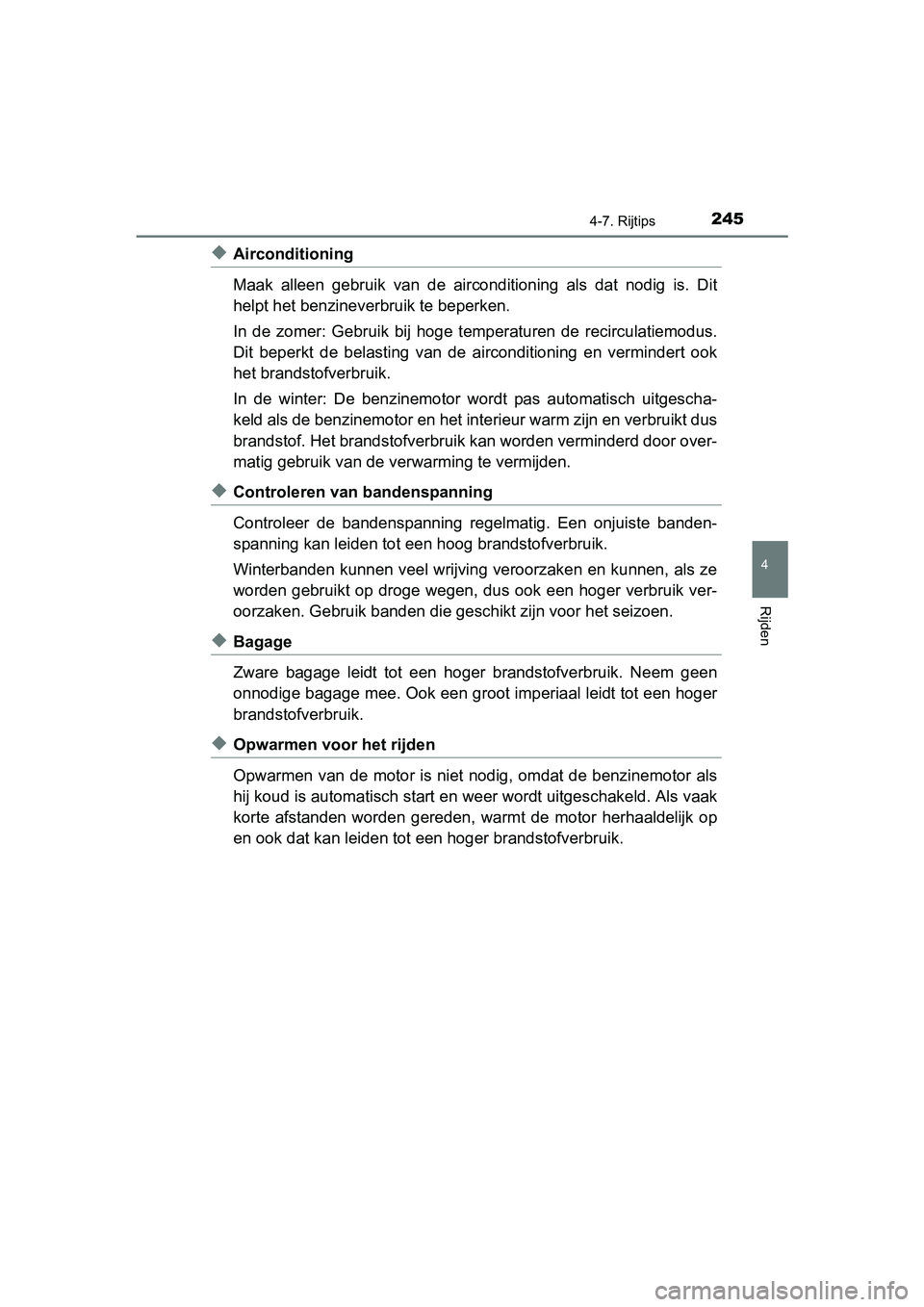 TOYOTA YARIS HYBRID 2015 Instructieboekje (in Dutch) 2454-7. Rijtips
4
Rijden
YARIS_HV_EE_OM52F30E
◆Airconditioning
Maak alleen gebruik van de airconditioning als dat nodig is. Dit
helpt het benzineverbruik te beperken.
In de zomer: Gebruik bij hoge t TOYOTA YARIS HYBRID 2015 Instructieboekje (in Dutch) 2454-7. Rijtips
4
Rijden
YARIS_HV_EE_OM52F30E
◆Airconditioning
Maak alleen gebruik van de airconditioning als dat nodig is. Dit
helpt het benzineverbruik te beperken.
In de zomer: Gebruik bij hoge t