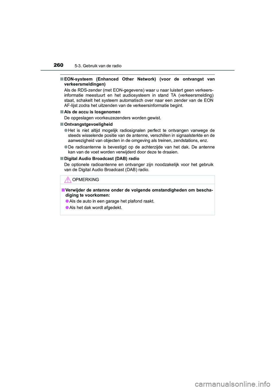 TOYOTA YARIS HYBRID 2015  Instructieboekje (in Dutch) 2605-3. Gebruik van de radio
YARIS_HV_EE_OM52F30E
■EON-systeem (Enhanced Other Network) (voor de ontvangst van
verkeersmeldingen)
Als de RDS-zender (met EON-gegevens) waar u naar luistert geen verke