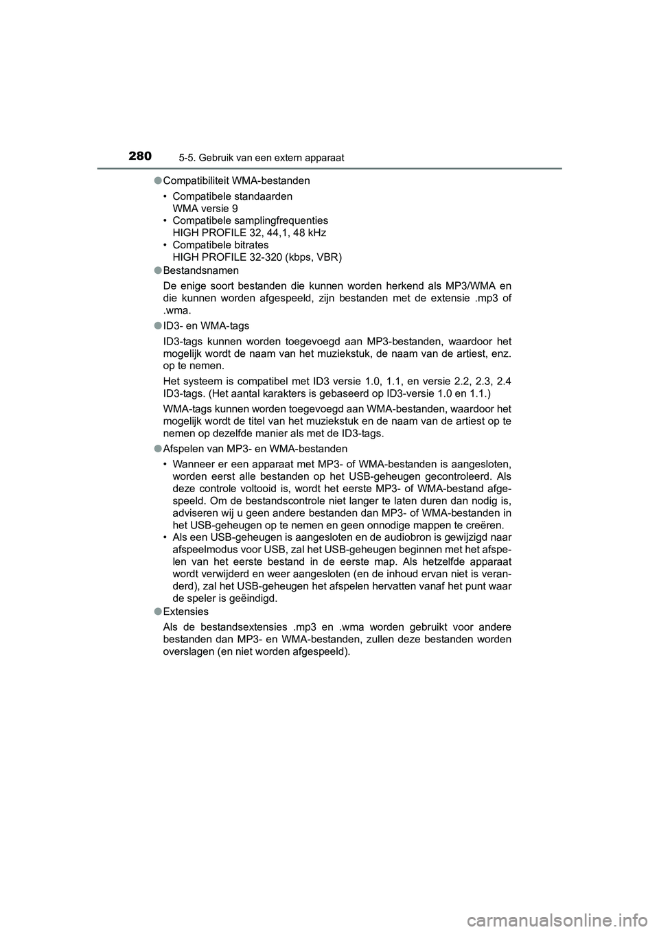 TOYOTA YARIS HYBRID 2015  Instructieboekje (in Dutch) 2805-5. Gebruik van een extern apparaat
YARIS_HV_EE_OM52F30E●
Compatibiliteit WMA-bestanden
• Compatibele standaarden
WMA versie 9
• Compatibele samplingfrequenties
HIGH PROFILE 32, 44,1, 48 kHz