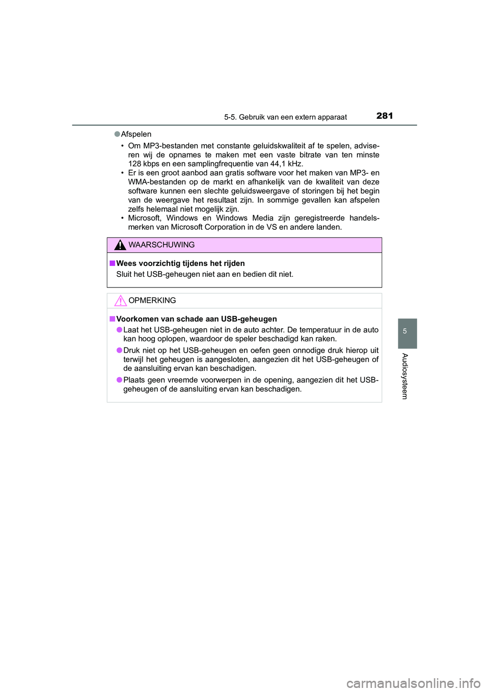 TOYOTA YARIS HYBRID 2015  Instructieboekje (in Dutch) 2815-5. Gebruik van een extern apparaat
5
Audiosysteem
YARIS_HV_EE_OM52F30E●
Afspelen
• Om MP3-bestanden met constante geluidskwaliteit af te spelen, advise-
ren wij de opnames te maken met een va