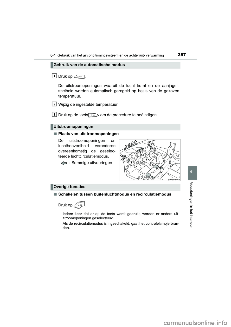 TOYOTA YARIS HYBRID 2015  Instructieboekje (in Dutch) 2876-1. Gebruik van het airconditioningsysteem en de  achterruit- verwarming
6
Voorzieningen in het interieur
YARIS_HV_EE_OM52F30E
Druk op  .
De uitstroomopeningen waaruit de lucht komt en de aanjager