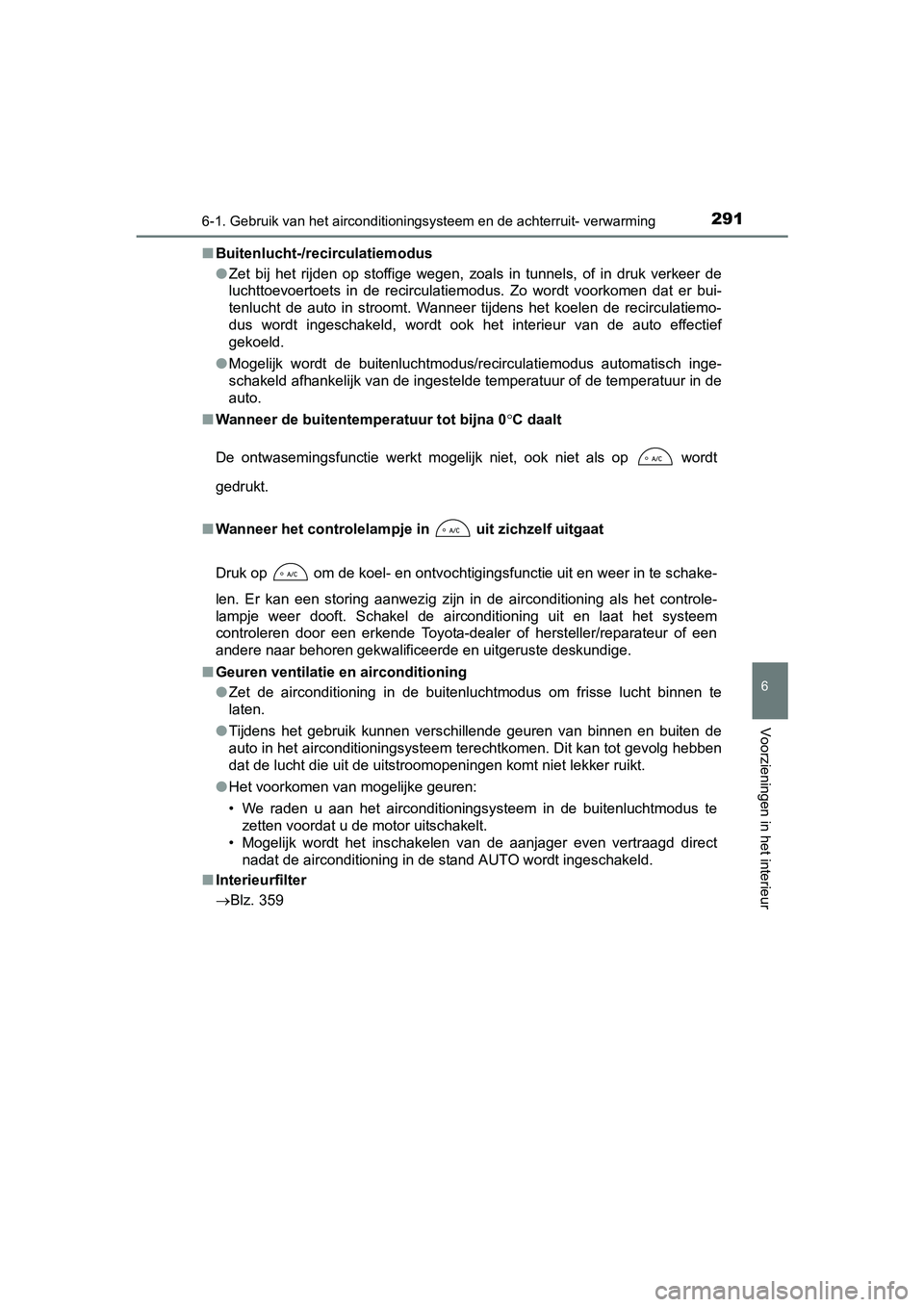 TOYOTA YARIS HYBRID 2015 Instructieboekje (in Dutch) 2916-1. Gebruik van het airconditioningsysteem en de achterruit- verwarming
6
Voorzieningen in het interieur
YARIS_HV_EE_OM52F30E■
Buitenlucht-/recirculatiemodus
●Zet bij het rijden op stoffige w TOYOTA YARIS HYBRID 2015 Instructieboekje (in Dutch) 2916-1. Gebruik van het airconditioningsysteem en de achterruit- verwarming
6
Voorzieningen in het interieur
YARIS_HV_EE_OM52F30E■
Buitenlucht-/recirculatiemodus
●Zet bij het rijden op stoffige w