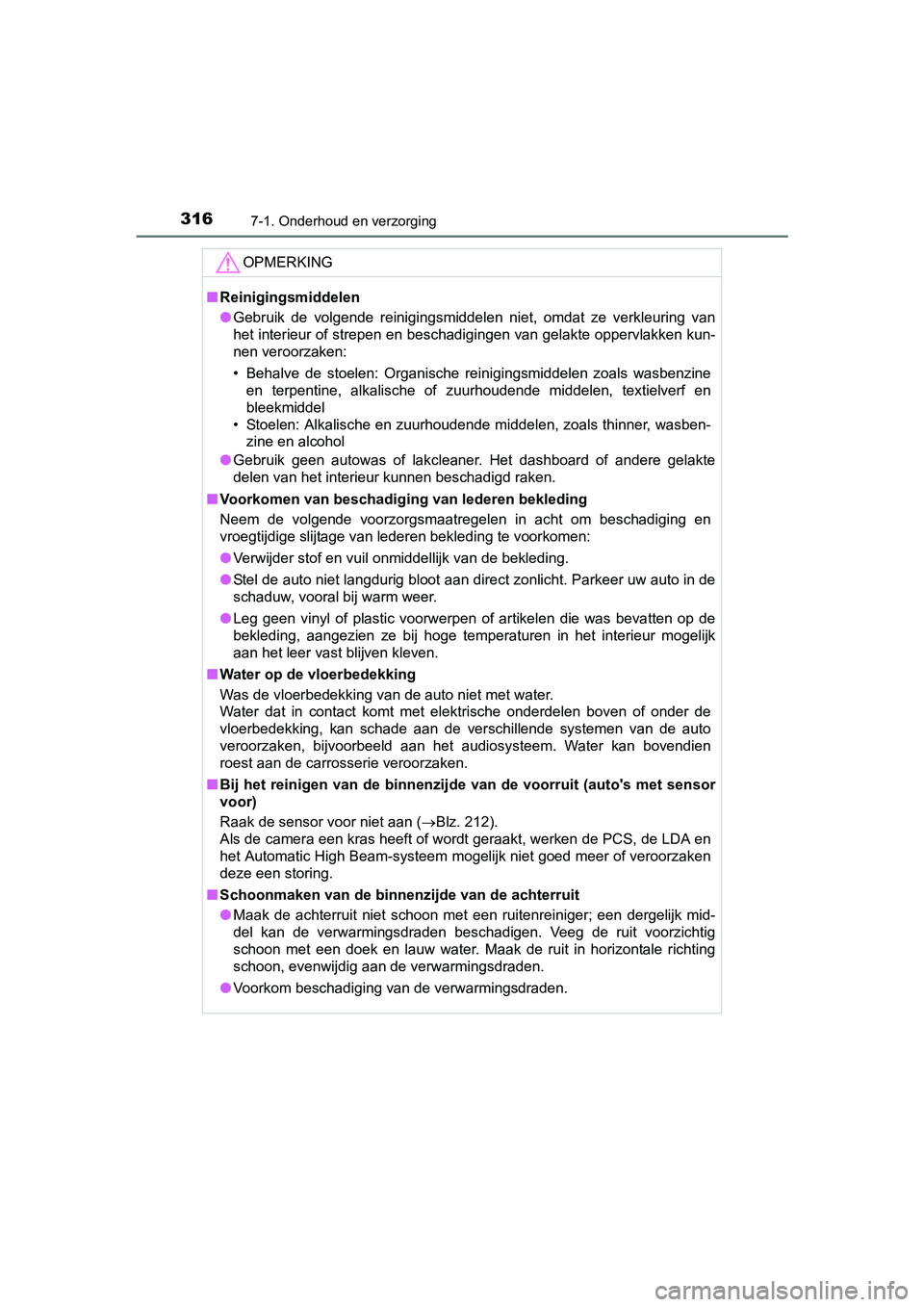 TOYOTA YARIS HYBRID 2015  Instructieboekje (in Dutch) 3167-1. Onderhoud en verzorging
YARIS_HV_EE_OM52F30E
OPMERKING
■Reinigingsmiddelen
● Gebruik de volgende reinigingsmiddelen niet, omdat ze verkleuring van
het interieur of strepen en beschadiginge