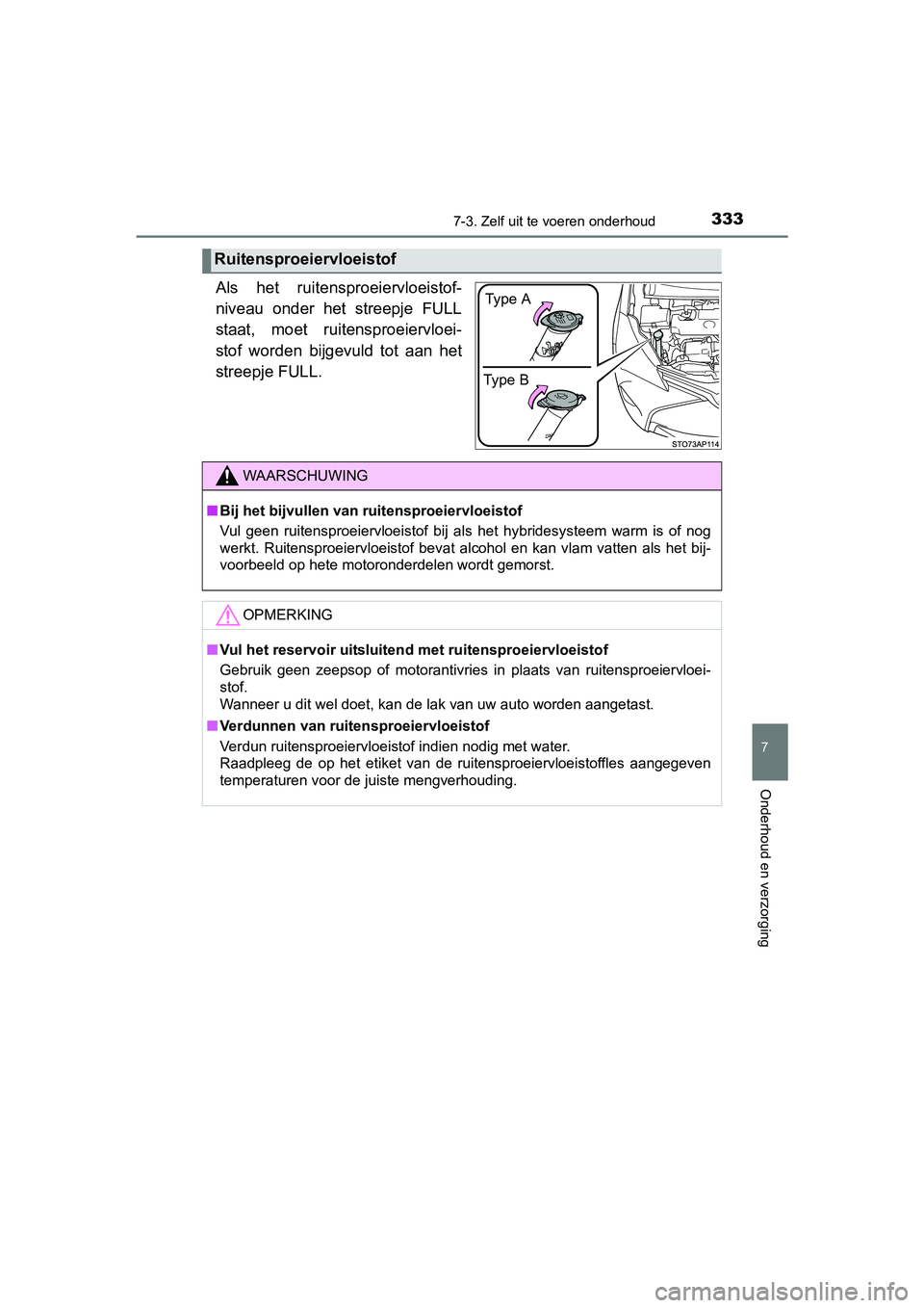 TOYOTA YARIS HYBRID 2015  Instructieboekje (in Dutch) 3337-3. Zelf uit te voeren onderhoud
7
Onderhoud en verzorging
YARIS_HV_EE_OM52F30E
Als het ruitensproeiervloeistof-
niveau onder het streepje FULL
staat, moet ruitensproeiervloei-
stof worden bijgevu