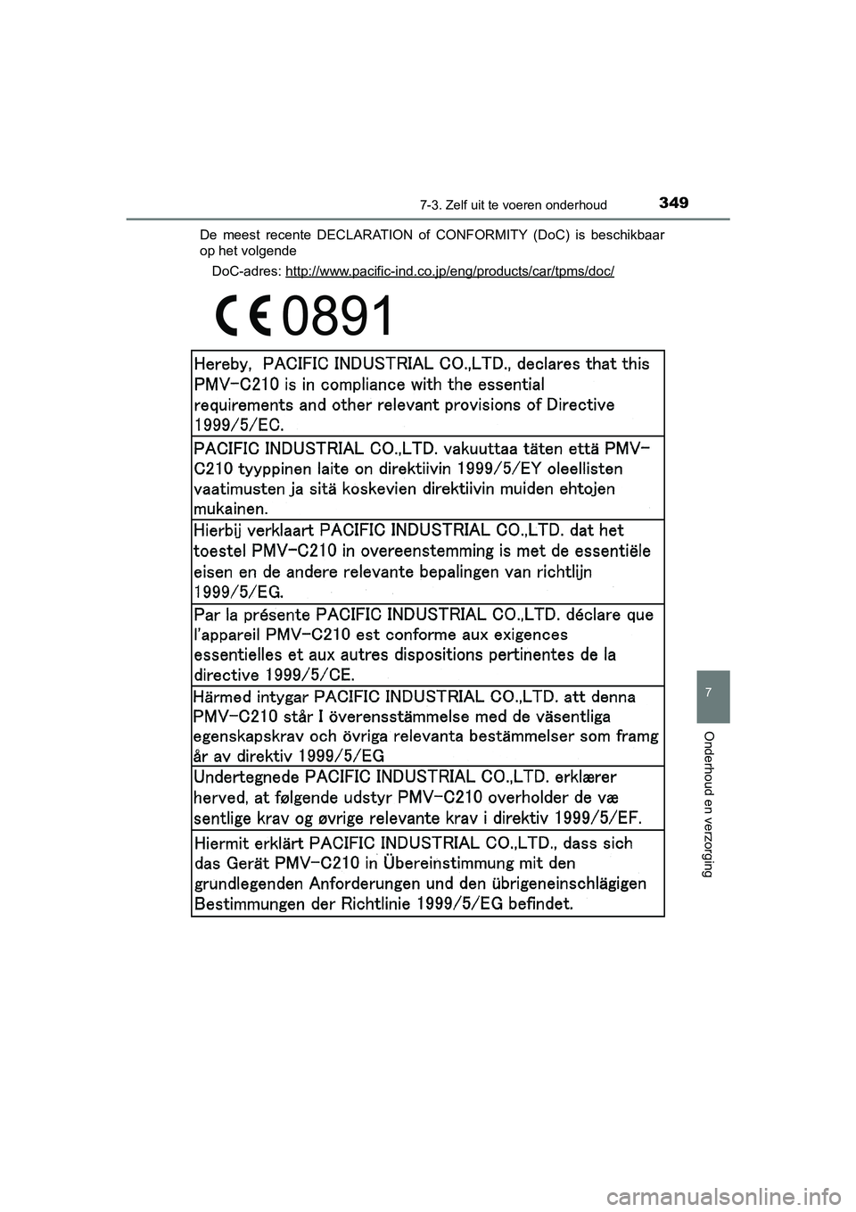 TOYOTA YARIS HYBRID 2015  Instructieboekje (in Dutch) 3497-3. Zelf uit te voeren onderhoud
7
Onderhoud en verzorging
YARIS_HV_EE_OM52F30EDe meest recente DECLARATION of CONFORMITY (DoC) is beschikbaar
op het volgende
DoC-adres: http://www.pacific-ind.co.