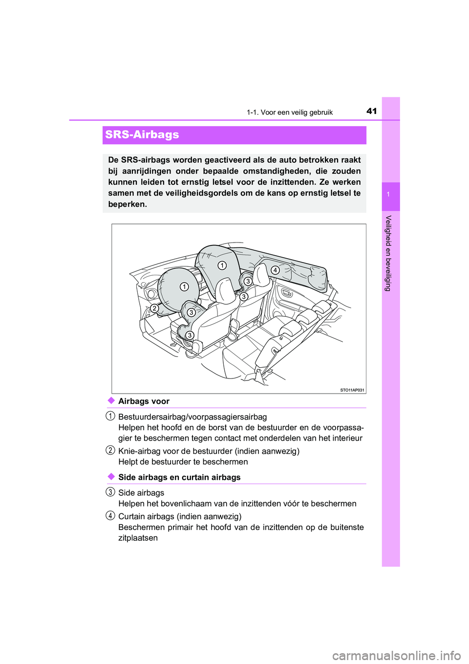 TOYOTA YARIS HYBRID 2015 Instructieboekje (in Dutch) 411-1. Voor een veilig gebruik
1
Veiligheid en beveiliging
YARIS_HV_EE_OM52F30E
SRS-Airbags
◆Airbags voor
Bestuurdersairbag/voorpassagiersairbag
Helpen het hoofd en de borst van de bestuurder en de TOYOTA YARIS HYBRID 2015 Instructieboekje (in Dutch) 411-1. Voor een veilig gebruik
1
Veiligheid en beveiliging
YARIS_HV_EE_OM52F30E
SRS-Airbags
◆Airbags voor
Bestuurdersairbag/voorpassagiersairbag
Helpen het hoofd en de borst van de bestuurder en de