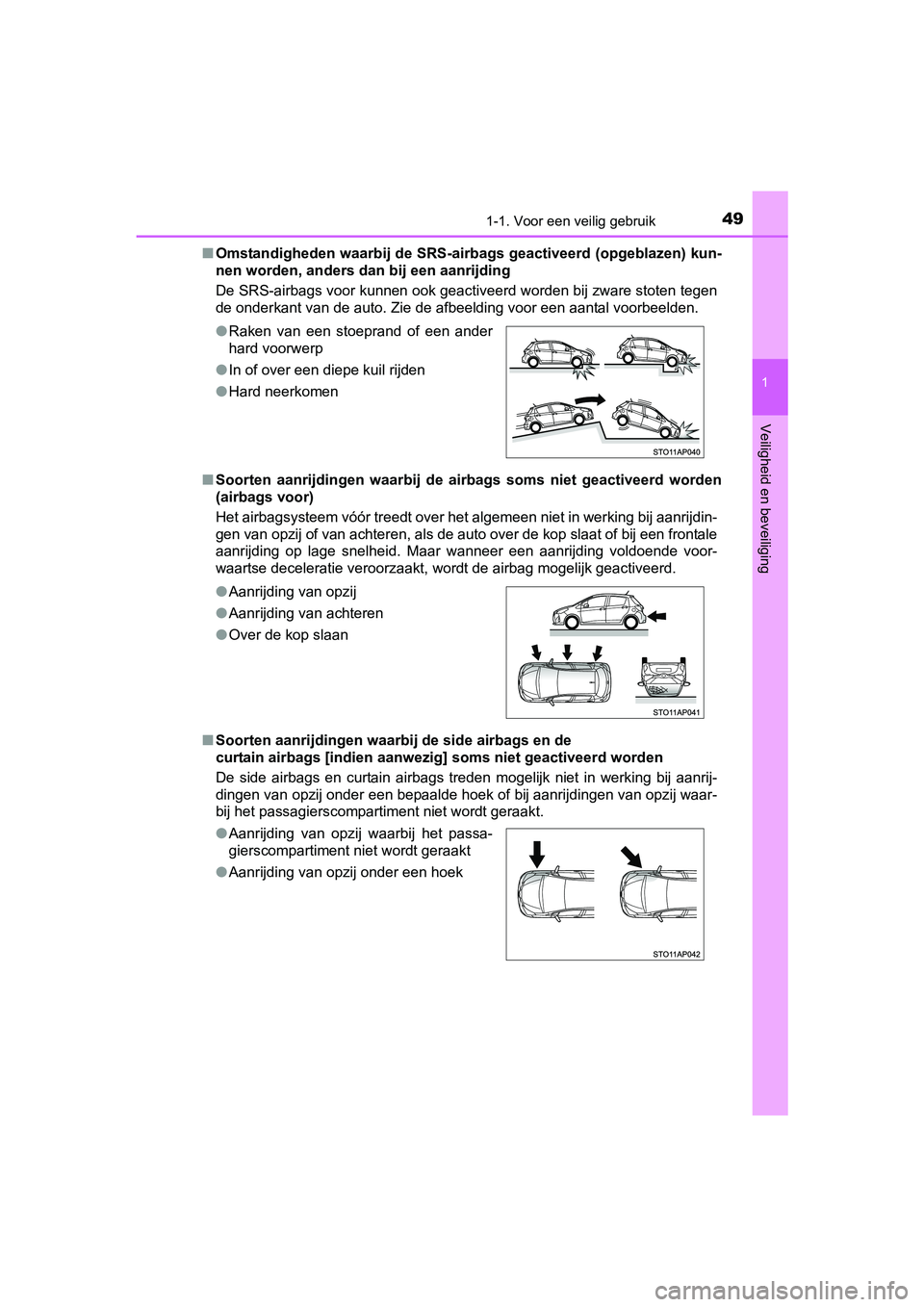 TOYOTA YARIS HYBRID 2015 Instructieboekje (in Dutch) 491-1. Voor een veilig gebruik
1
Veiligheid en beveiliging
YARIS_HV_EE_OM52F30E■
Omstandigheden waarbij de SRS-airb ags geactiveerd (opgeblazen) kun-
nen worden, anders dan bij een aanrijding
De SR TOYOTA YARIS HYBRID 2015 Instructieboekje (in Dutch) 491-1. Voor een veilig gebruik
1
Veiligheid en beveiliging
YARIS_HV_EE_OM52F30E■
Omstandigheden waarbij de SRS-airb ags geactiveerd (opgeblazen) kun-
nen worden, anders dan bij een aanrijding
De SR