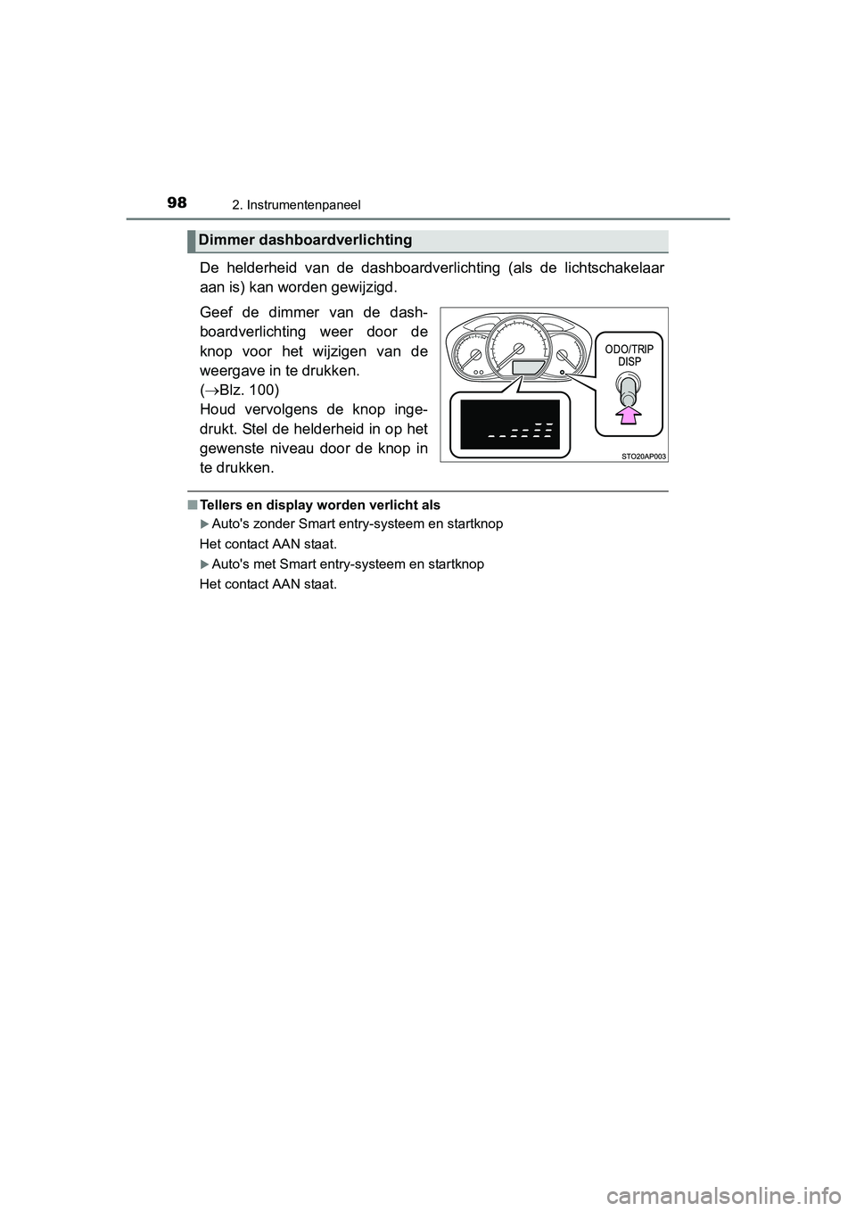 TOYOTA YARIS HYBRID 2015 Instructieboekje (in Dutch) 982. Instrumentenpaneel
YARIS_HV_EE_OM52F30E
De helderheid van de dashboardverlichting (als de lichtschakelaar
aan is) kan worden gewijzigd.
Geef de dimmer van de dash-
boardverlichting weer door de
k TOYOTA YARIS HYBRID 2015 Instructieboekje (in Dutch) 982. Instrumentenpaneel
YARIS_HV_EE_OM52F30E
De helderheid van de dashboardverlichting (als de lichtschakelaar
aan is) kan worden gewijzigd.
Geef de dimmer van de dash-
boardverlichting weer door de
k