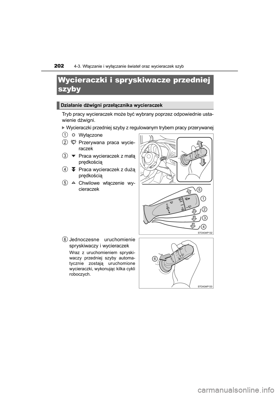 TOYOTA YARIS HYBRID 2015  Instrukcja obsługi (in Polish) Tryb pracy wycieraczek mo˝e byç wybrany poprzez odpowiednie usta-
wienie dêwigni.
óWycieraczki przedniej szyby z regulowanym trybem pracy przerywanej
Wy∏àczone
Przerywana  praca  wycie-
raczek
