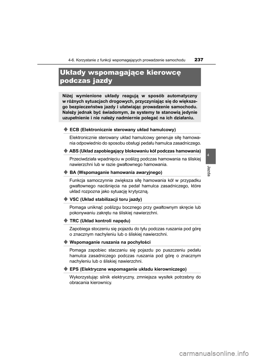 TOYOTA YARIS HYBRID 2015  Instrukcja obsługi (in Polish) ECB (Elektronicznie sterowany uk∏ad hamulcowy)
Elektronicznie  sterowany  uk∏ad  hamulcowy  generuje  si∏´  hamowa-
nia odpowiednio do sposobu obs∏ugi peda∏u hamulca zasadniczego.
ABS (Uk