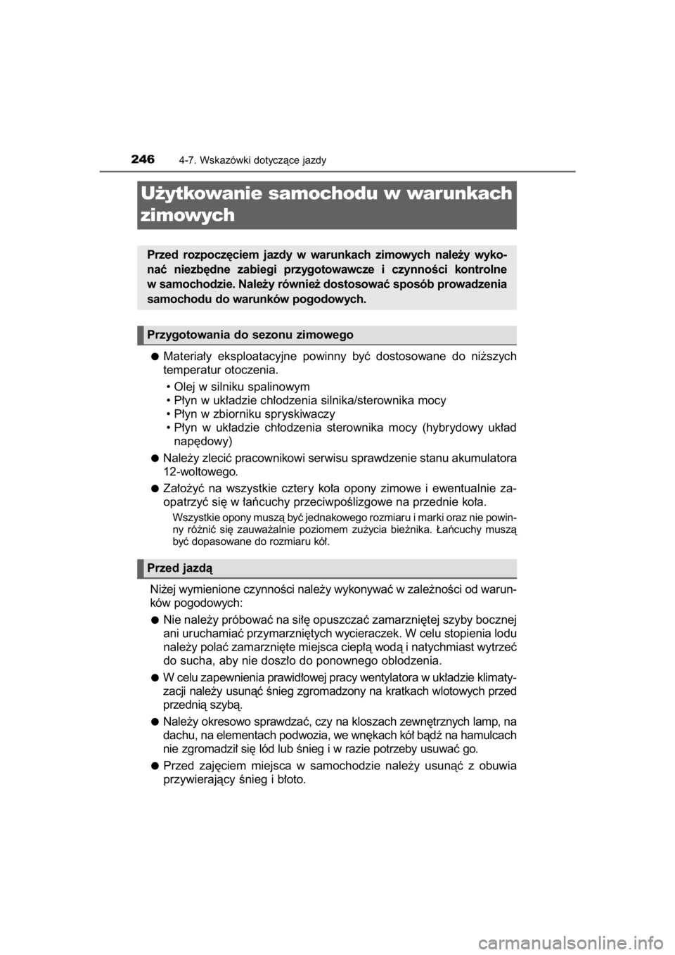 TOYOTA YARIS HYBRID 2015  Instrukcja obsługi (in Polish) Materia∏y  eksploatacyjne  powinny  byç  dostosowane  do  ni˝szych
temperatur otoczenia.
• Olej w silniku spalinowym
• P∏yn w uk∏adzie ch∏odzenia silnika/sterownika mocy
• P∏yn w zbi