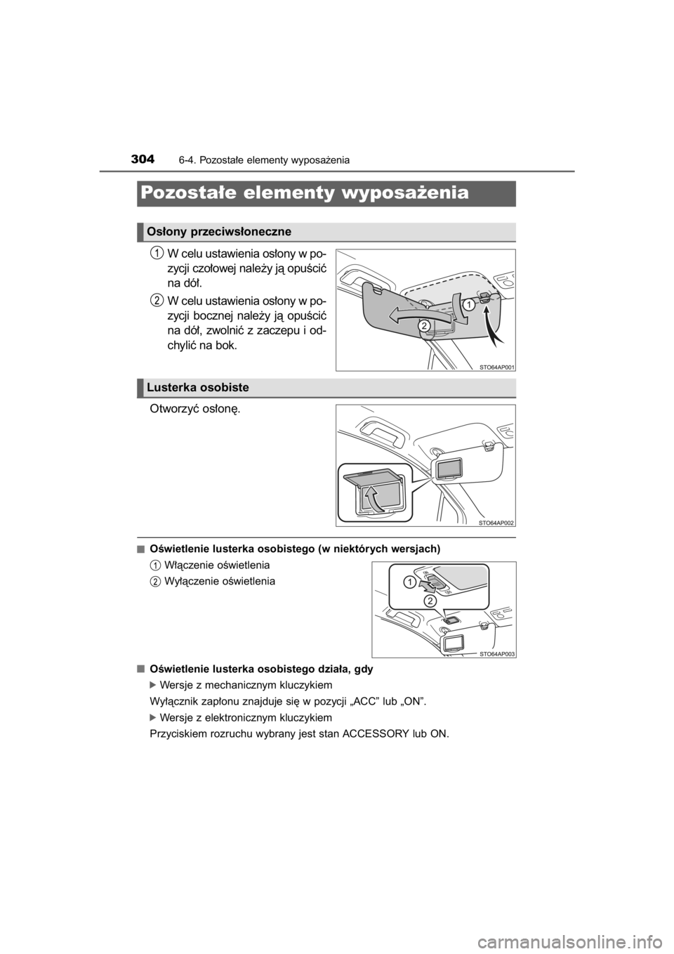 TOYOTA YARIS HYBRID 2015  Instrukcja obsługi (in Polish) W celu ustawienia os∏ony w po-
zycji czo∏owej nale˝y jà opuÊciç
na dó∏.
W celu ustawienia os∏ony w po-
zycji  bocznej  nale˝y  jà  opuÊciç
na  dó∏,  zwolniç  z zaczepu  i od-
chyl