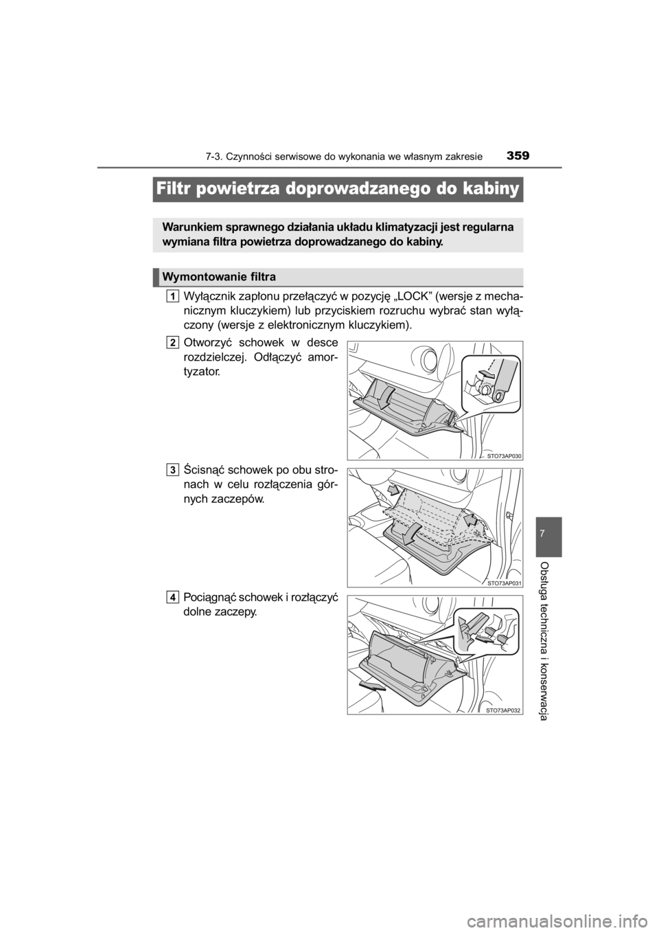 TOYOTA YARIS HYBRID 2015  Instrukcja obsługi (in Polish) Wy∏àcznik zap∏onu prze∏àczyç w pozycj´ „LOCK” (wersje z mecha-
nicznym  kluczykiem)  lub  przyciskiem  rozruchu  wybraç  stan  wy∏à-
czony (wersje z elektronicznym kluczykiem).
Otwor