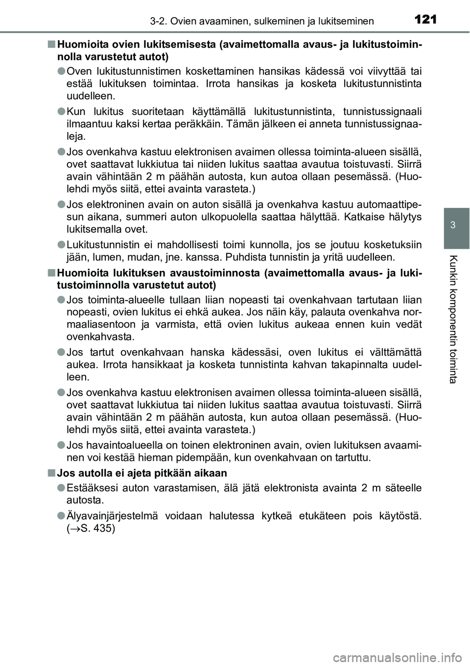 TOYOTA YARIS HYBRID 2015  Omistajan Käsikirja (in Finnish) 1213-2. Ovien avaaminen, sulkeminen ja lukitseminen
3
Kunkin komponentin toiminta
■Huomioita ovien lukitsemisesta (avaimettomalla avaus- ja lukitustoimin-
nolla varustetut autot)
●Oven lukitustunn