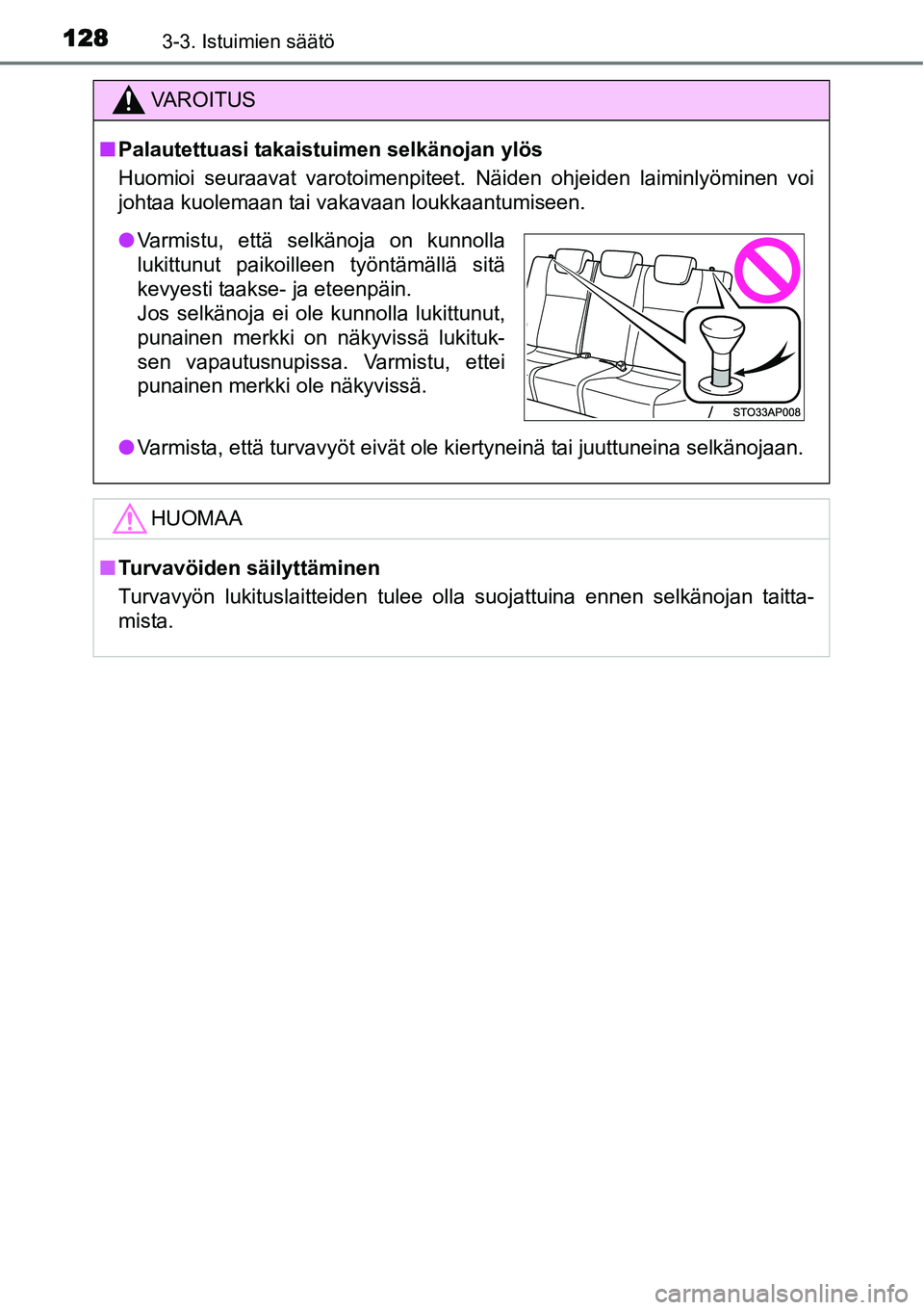 TOYOTA YARIS HYBRID 2015  Omistajan Käsikirja (in Finnish) 1283-3. Istuimien säätö
VAROITUS
■Palautettuasi takaistuimen selkänojan ylös
Huomioi seuraavat varotoimenpiteet. Näiden ohjeiden laiminlyöminen voi
johtaa kuolemaan tai vakavaan loukkaantumis