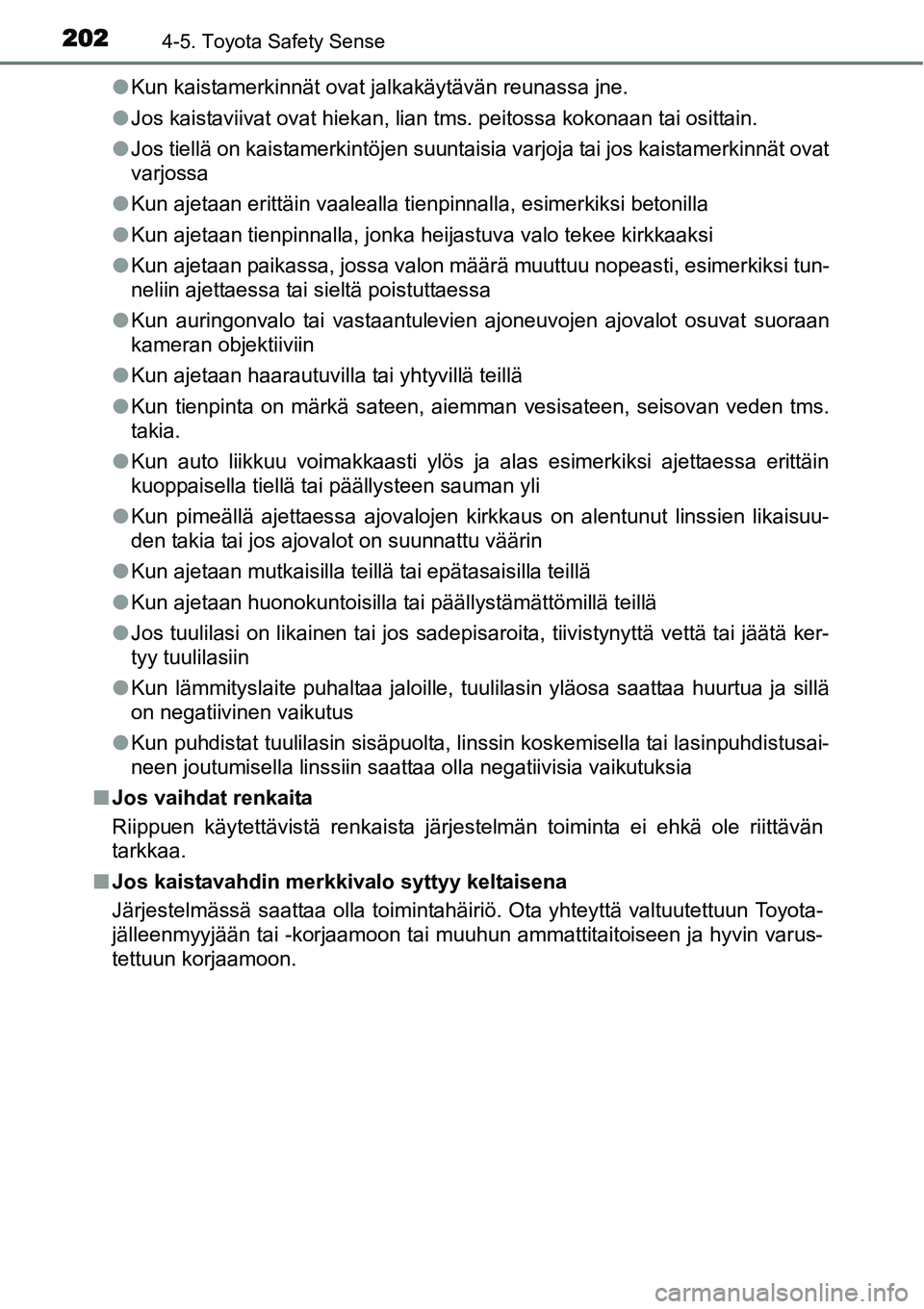 TOYOTA YARIS HYBRID 2015 Omistajan Käsikirja (in Finnish) 2024-5. Toyota Safety Sense
●Kun kaistamerkinnät ovat jalkakäytävän reunassa jne.
●Jos kaistaviivat ovat hiekan, lian tms. peitossa kokonaan tai osittain.
●Jos tiellä on kaistamerkintöjen TOYOTA YARIS HYBRID 2015 Omistajan Käsikirja (in Finnish) 2024-5. Toyota Safety Sense
●Kun kaistamerkinnät ovat jalkakäytävän reunassa jne.
●Jos kaistaviivat ovat hiekan, lian tms. peitossa kokonaan tai osittain.
●Jos tiellä on kaistamerkintöjen