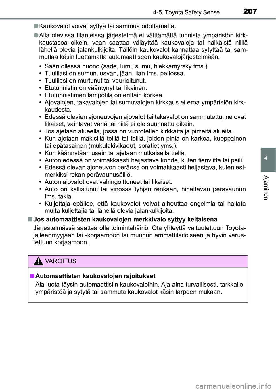 TOYOTA YARIS HYBRID 2015 Omistajan Käsikirja (in Finnish) 2074-5. Toyota Safety Sense
4
Ajaminen
●Kaukovalot voivat syttyä tai sammua odottamatta.
●Alla olevissa tilanteissa järjestelmä ei välttämättä tunnista ympäristön kirk-
kaustasoa oikein, TOYOTA YARIS HYBRID 2015 Omistajan Käsikirja (in Finnish) 2074-5. Toyota Safety Sense
4
Ajaminen
●Kaukovalot voivat syttyä tai sammua odottamatta.
●Alla olevissa tilanteissa järjestelmä ei välttämättä tunnista ympäristön kirk-
kaustasoa oikein,