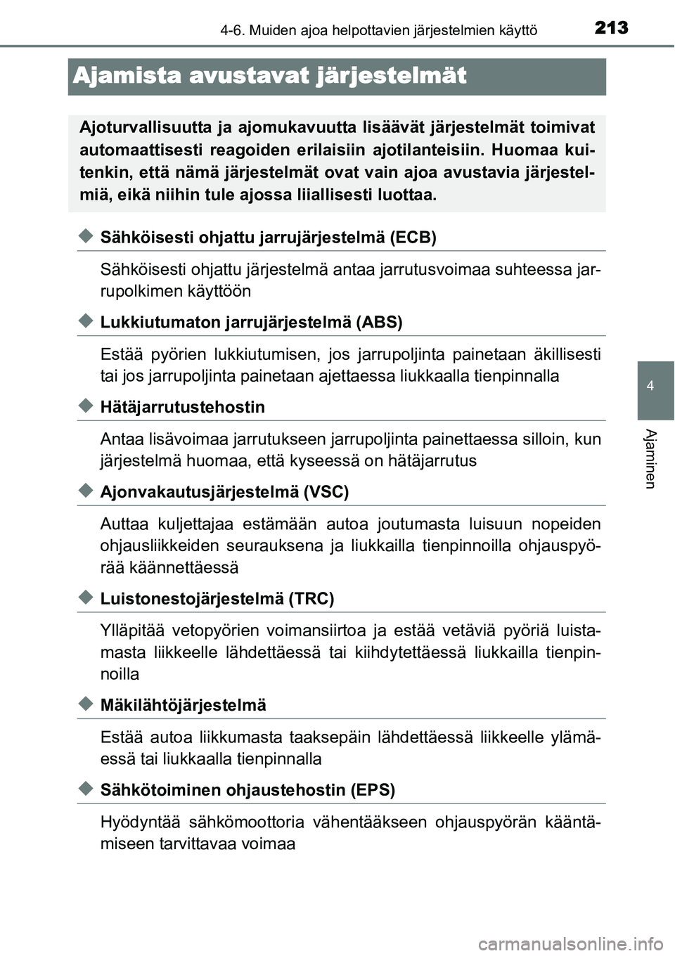 TOYOTA YARIS HYBRID 2015  Omistajan Käsikirja (in Finnish) 213
4
4-6. Muiden ajoa helpottavien järjestelmien käyttö
Ajaminen
Ajamista avustavat järjestelmät
◆Sähköisesti ohjattu jarrujärjestelmä (ECB)
Sähköisesti ohjattu järjestelmä antaa jarru
