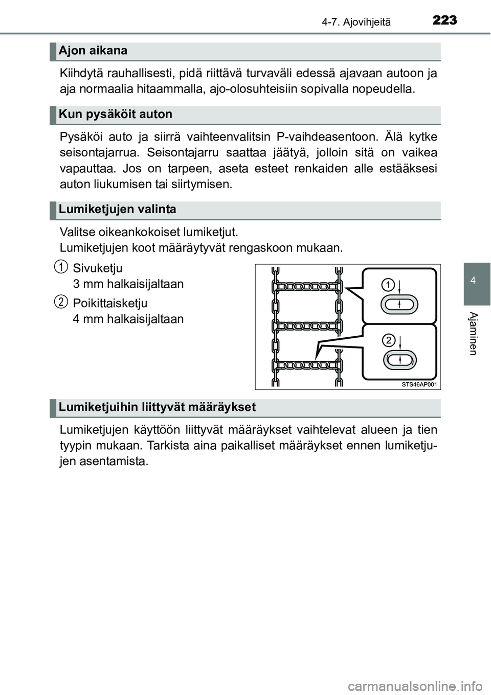 TOYOTA YARIS HYBRID 2015  Omistajan Käsikirja (in Finnish) 2234-7. Ajovihjeitä
4
Ajaminen
Kiihdytä rauhallisesti, pidä riittävä turvaväli edessä ajavaan autoon ja
aja normaalia hitaammalla, ajo-olosuhteisiin sopivalla nopeudella.
Pysäköi auto ja siir